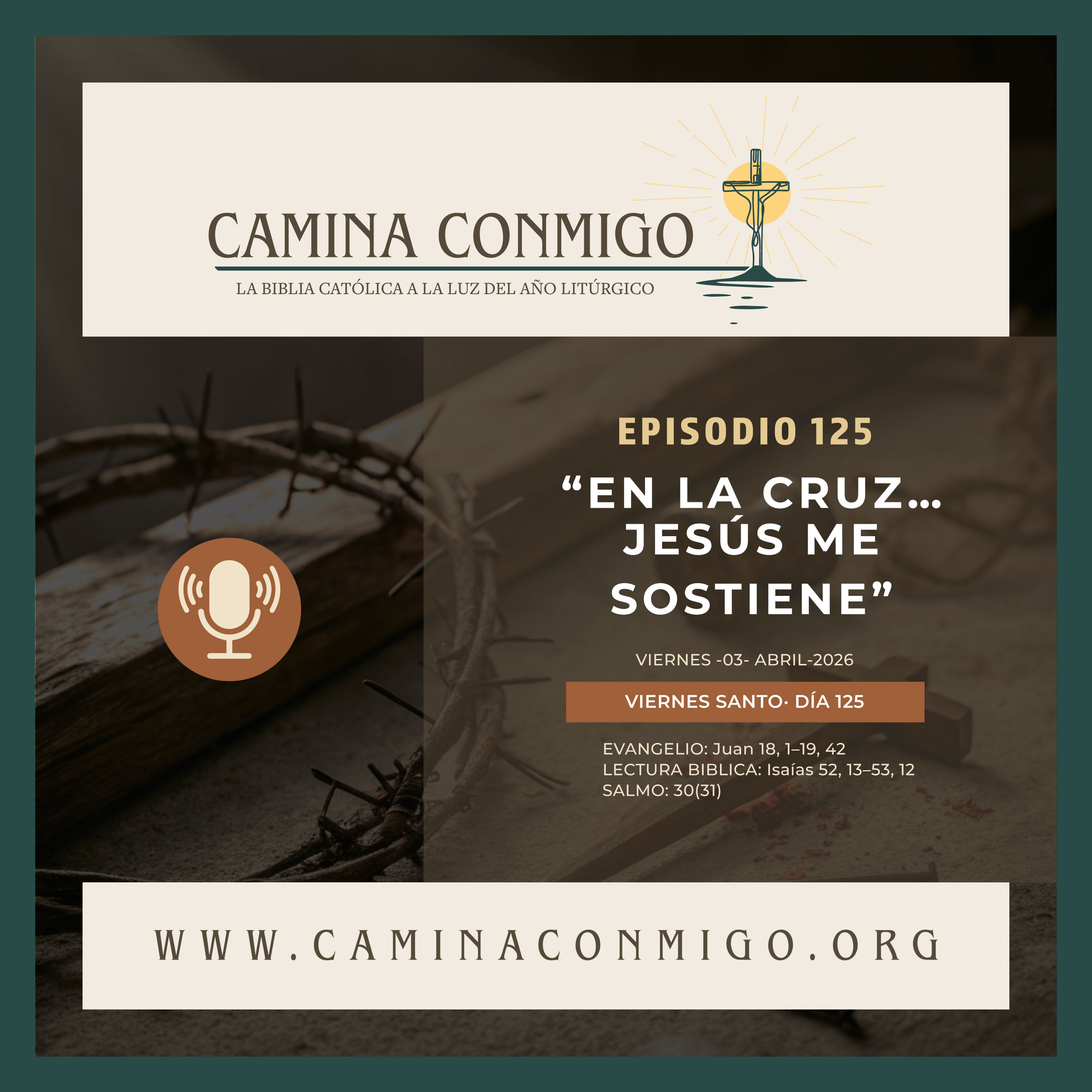 Episodio 125 - En la cruz… Jesús me sostiene ( Viernes Santo · Celebración de la Pasión del Señor)