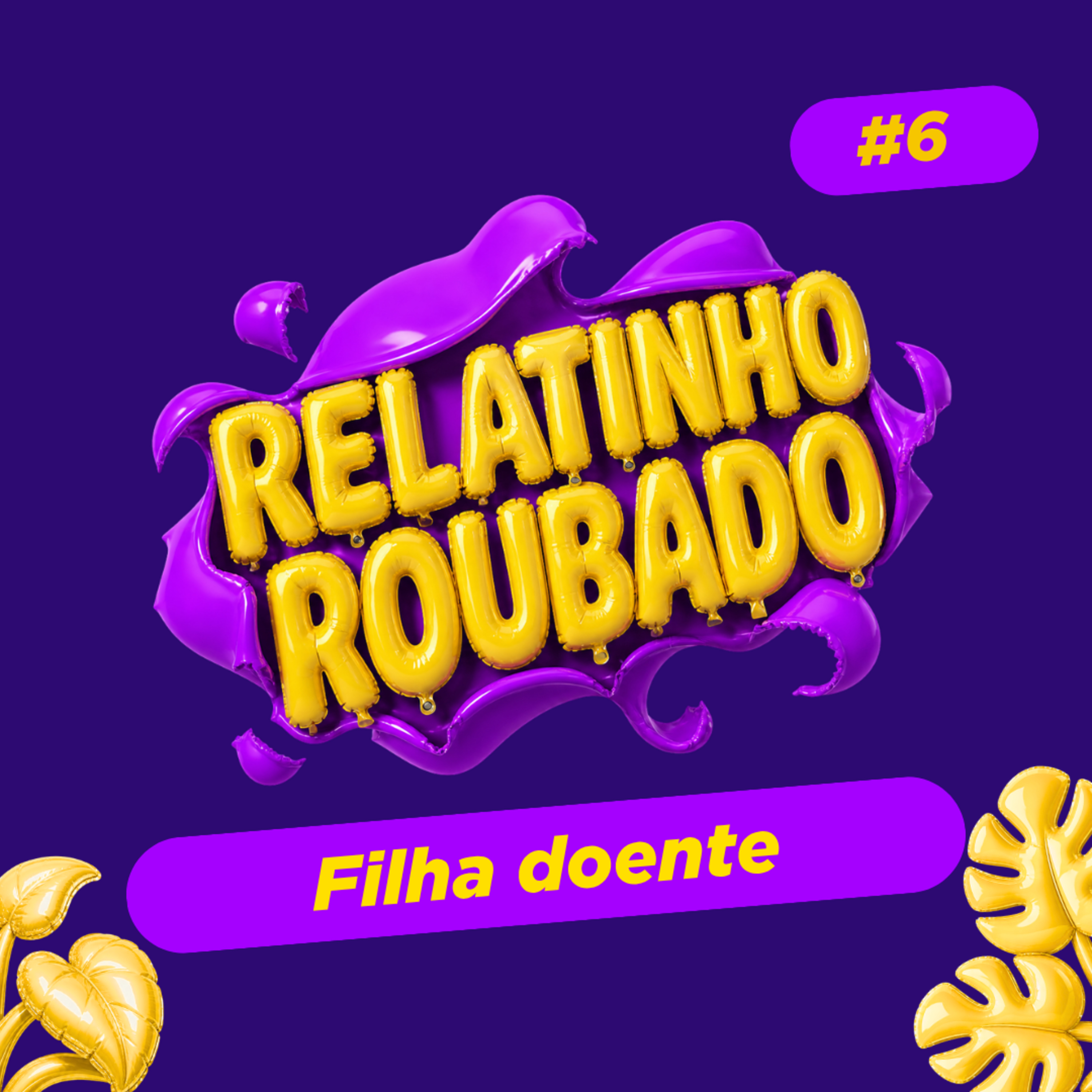 #6 FILHA DOENTE | RELATINHO ROUBADO episode artwork