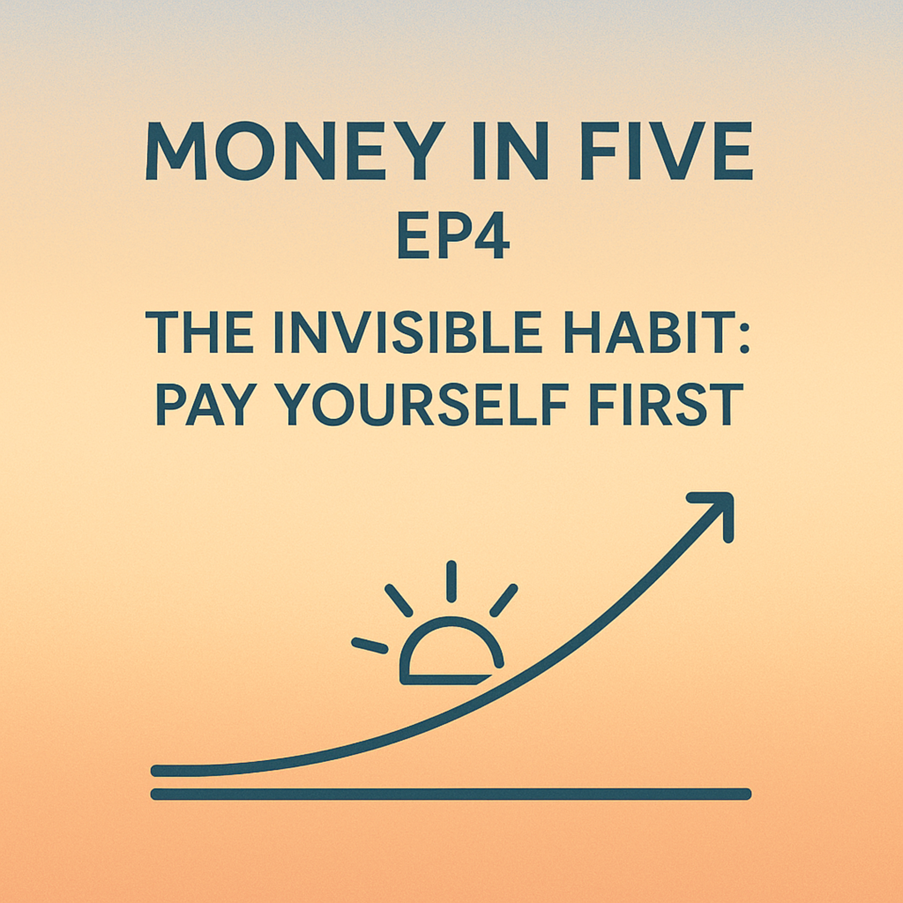 EP4 — The Invisible Habit: Pay Yourself First episode artwork