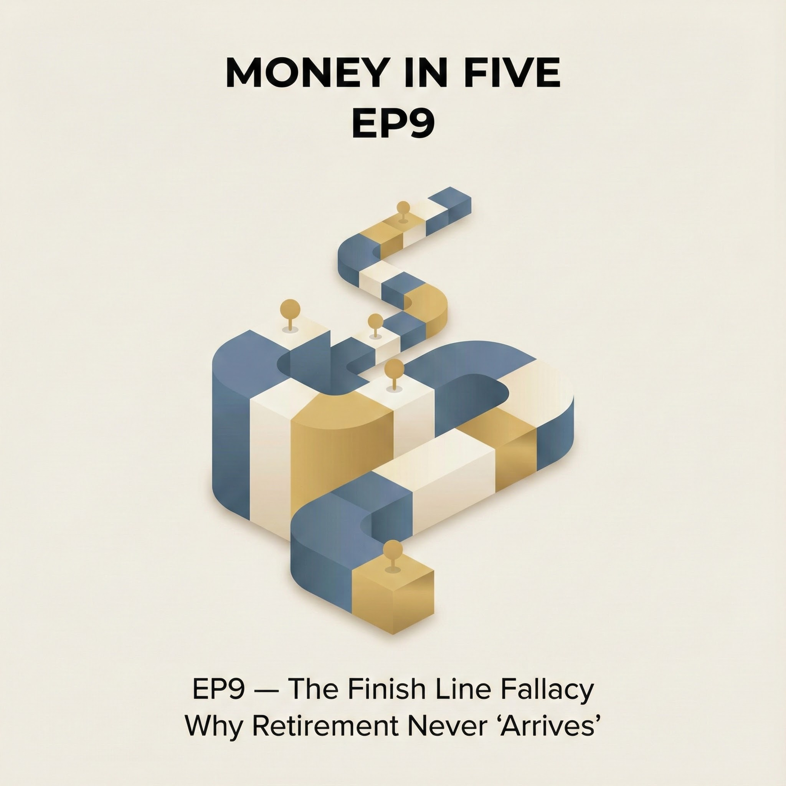 EP9 — The Finish Line Fallacy: Why Retirement Never "Arrives" episode artwork