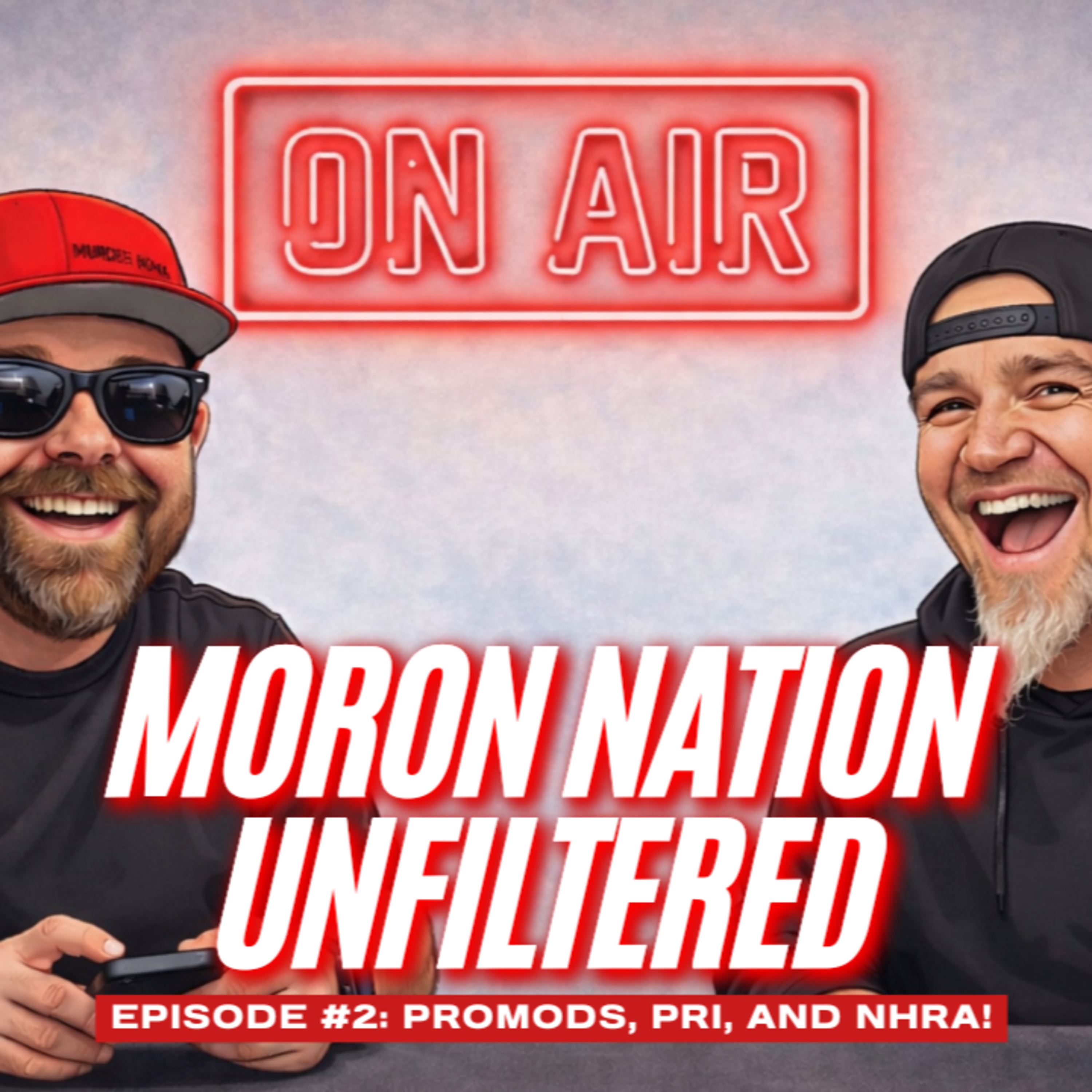 Moron Nation Unfiltered Episode 2: Promods, PRI, and NHRA!