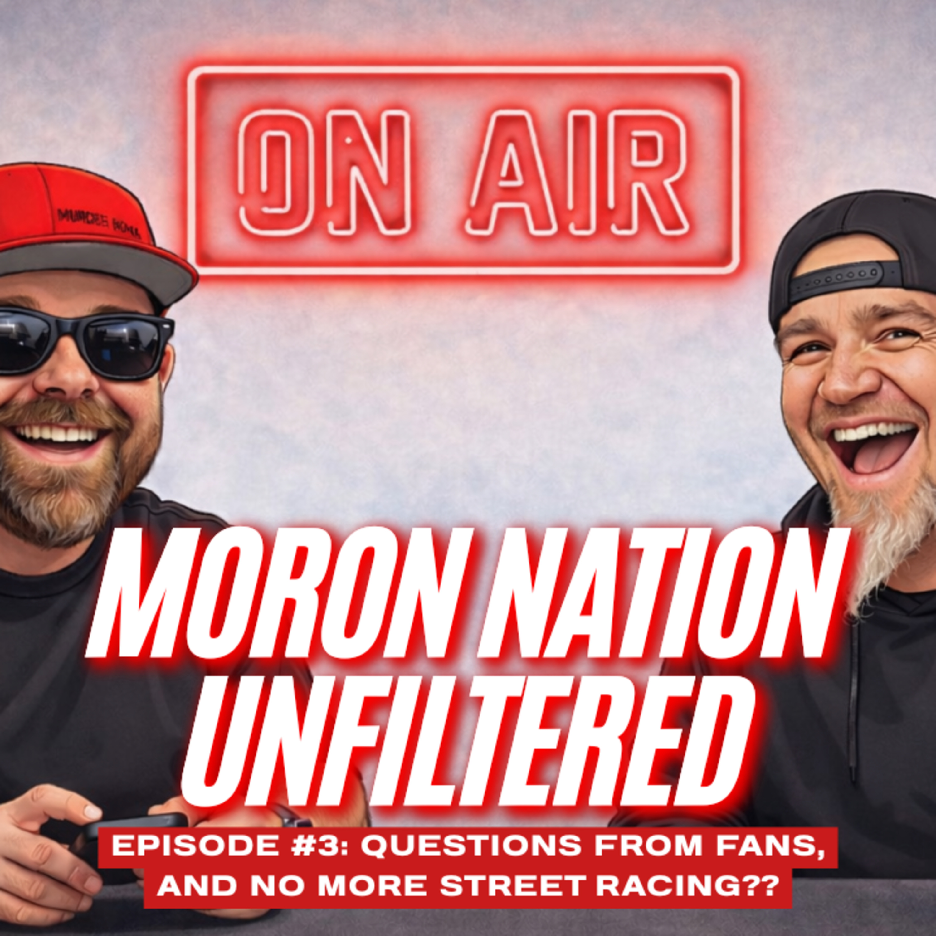 Moron Nation Unfiltered Episode 3: Questions From Fans, And No More Street Racing??