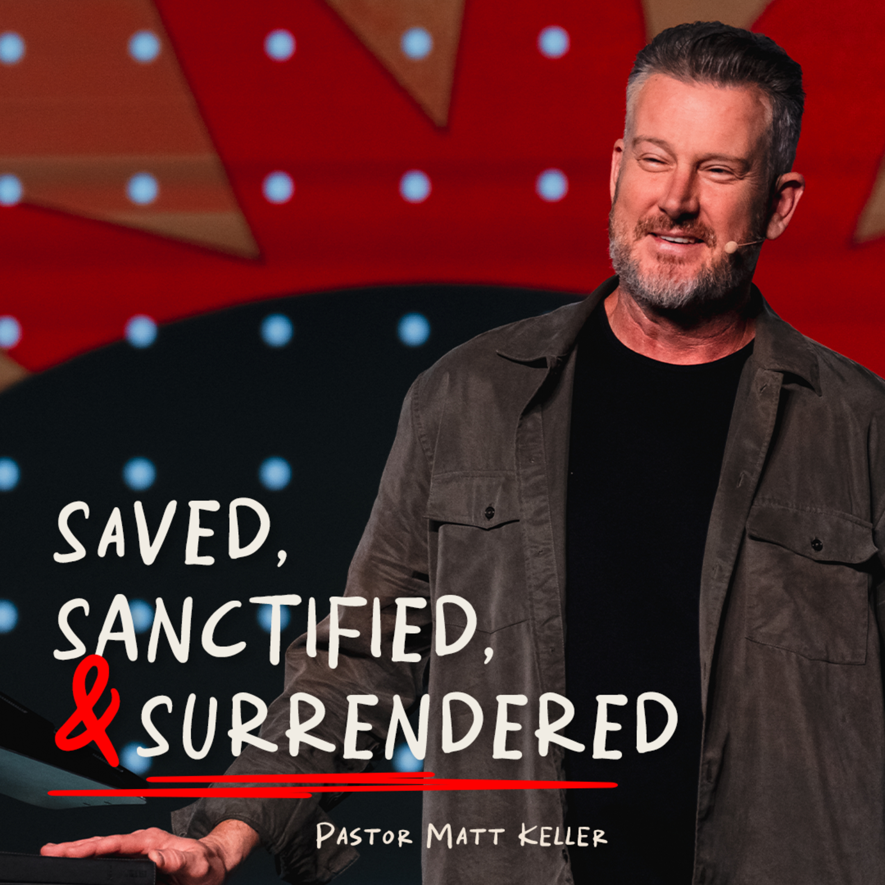 Saved, Sanctified & Surrendered | Pastor Matt Keller episode artwork