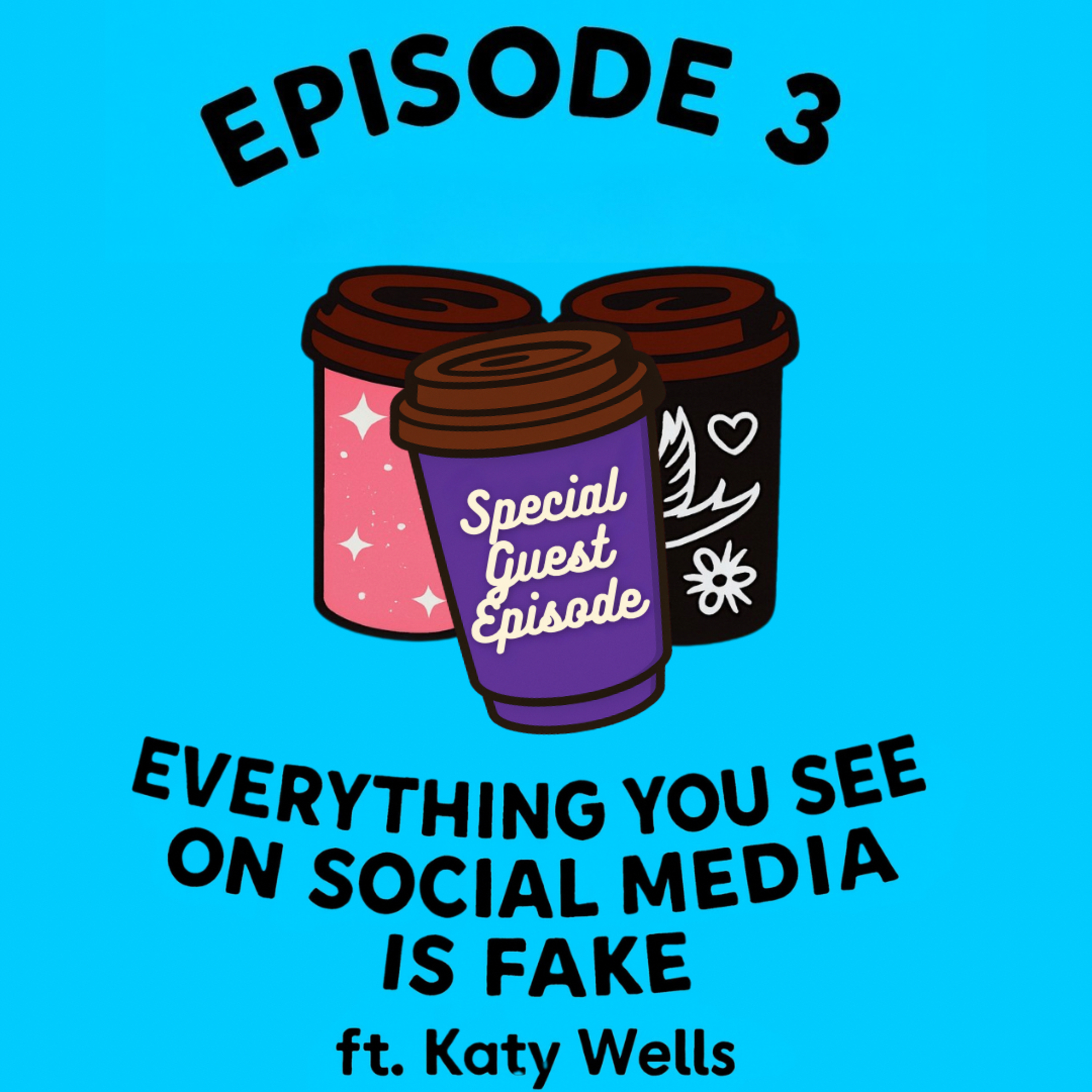 Episode 3 - Everything you see on social media is fake (featuring Katy Wells) episode artwork