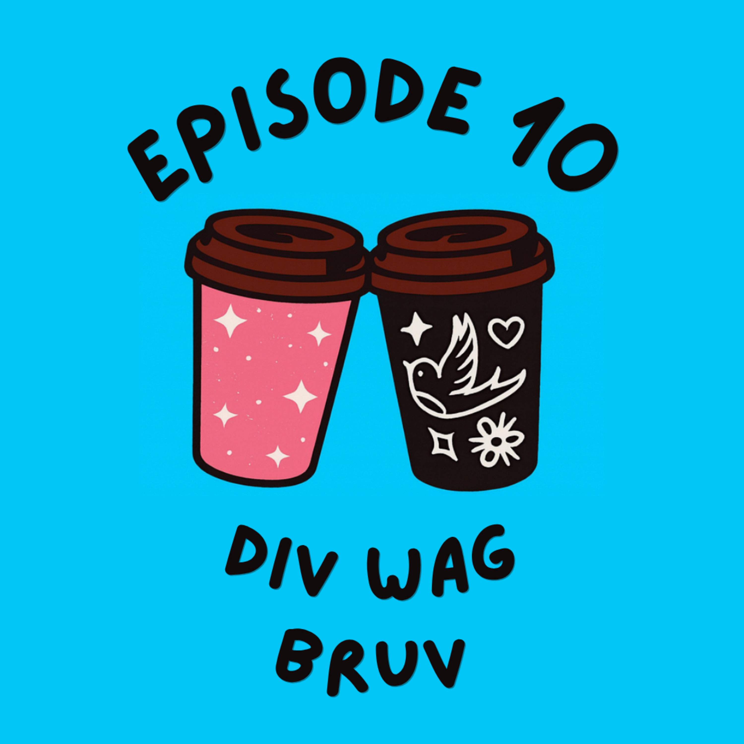 Episode 10 - Div Wag Bruv episode artwork