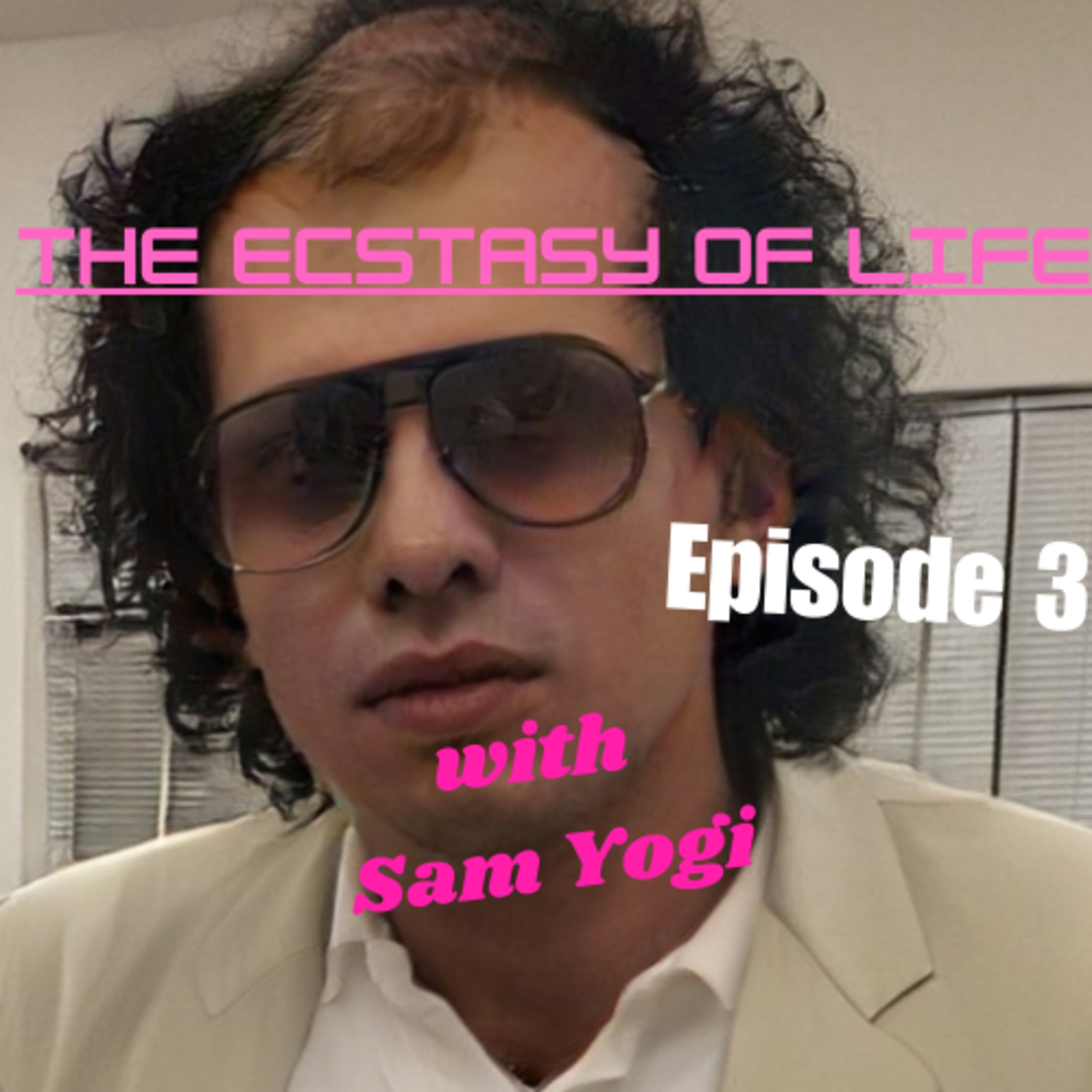 Ep. 3 - Longing, Want, Craving - The Ecstasy of Life with Sam Yogi  episode artwork