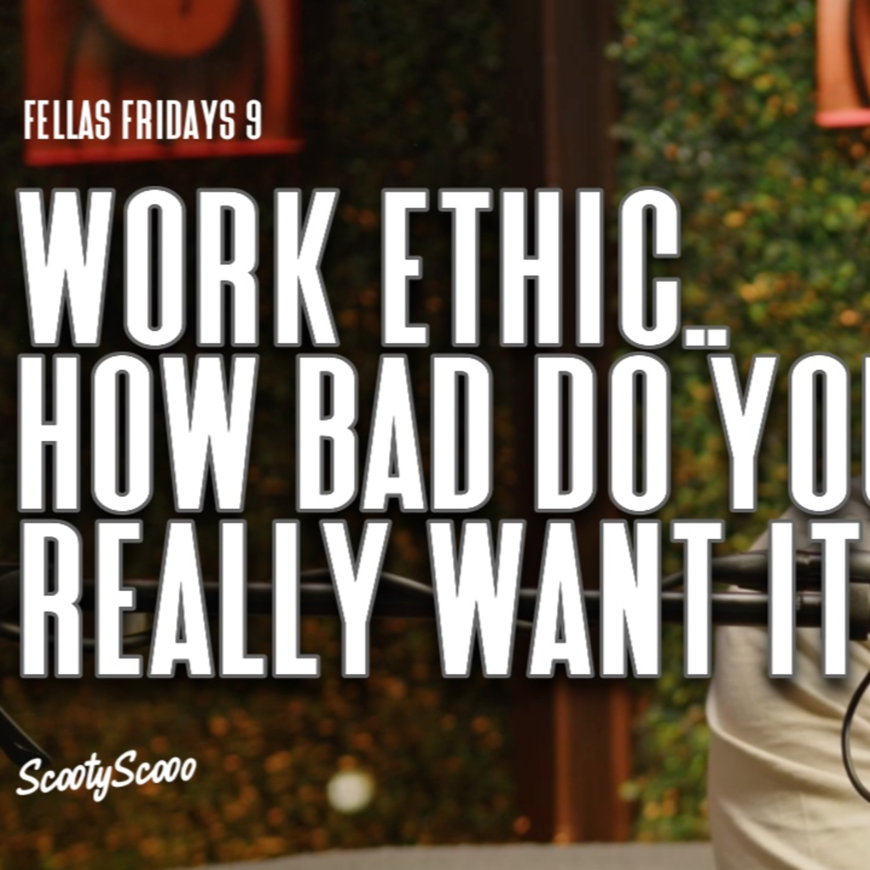 Work Ethic...How Bad Do You Really Want It | Episode 9 episode artwork
