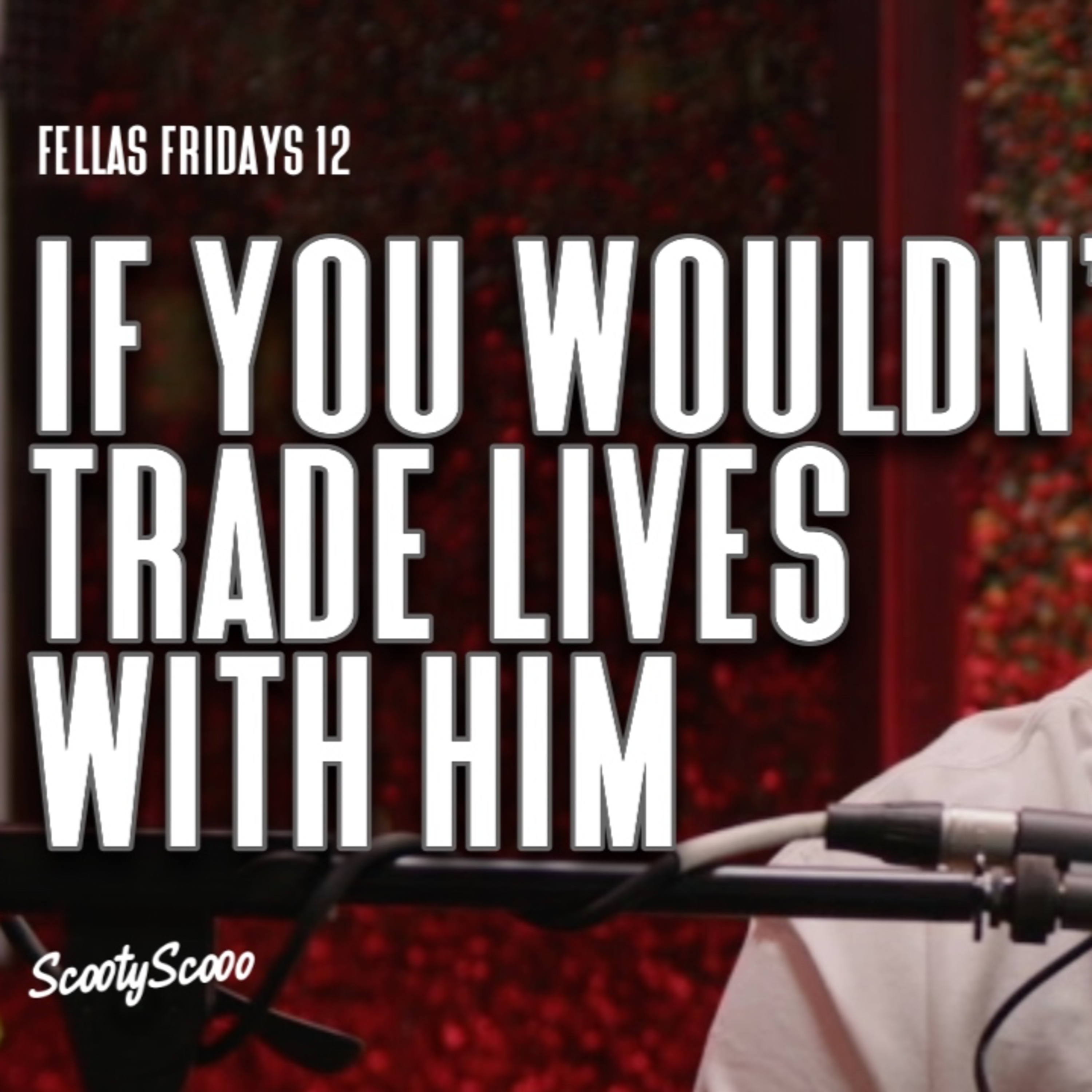 If You Wouldn’t Trade Lives With Him, Stop Taking Advice From Him | Episode 12 episode artwork