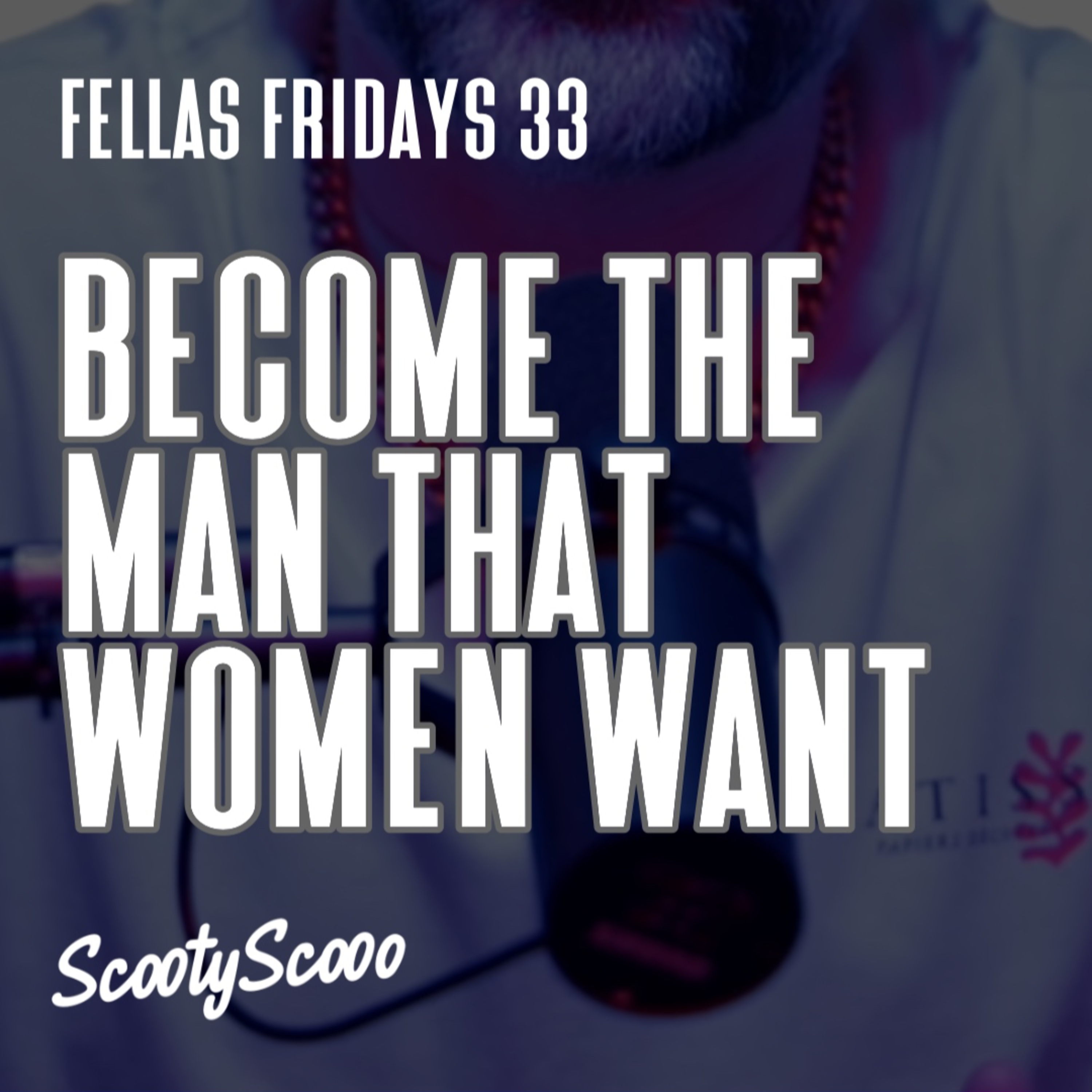 Become The Man That Women Want | Episode 33 episode artwork