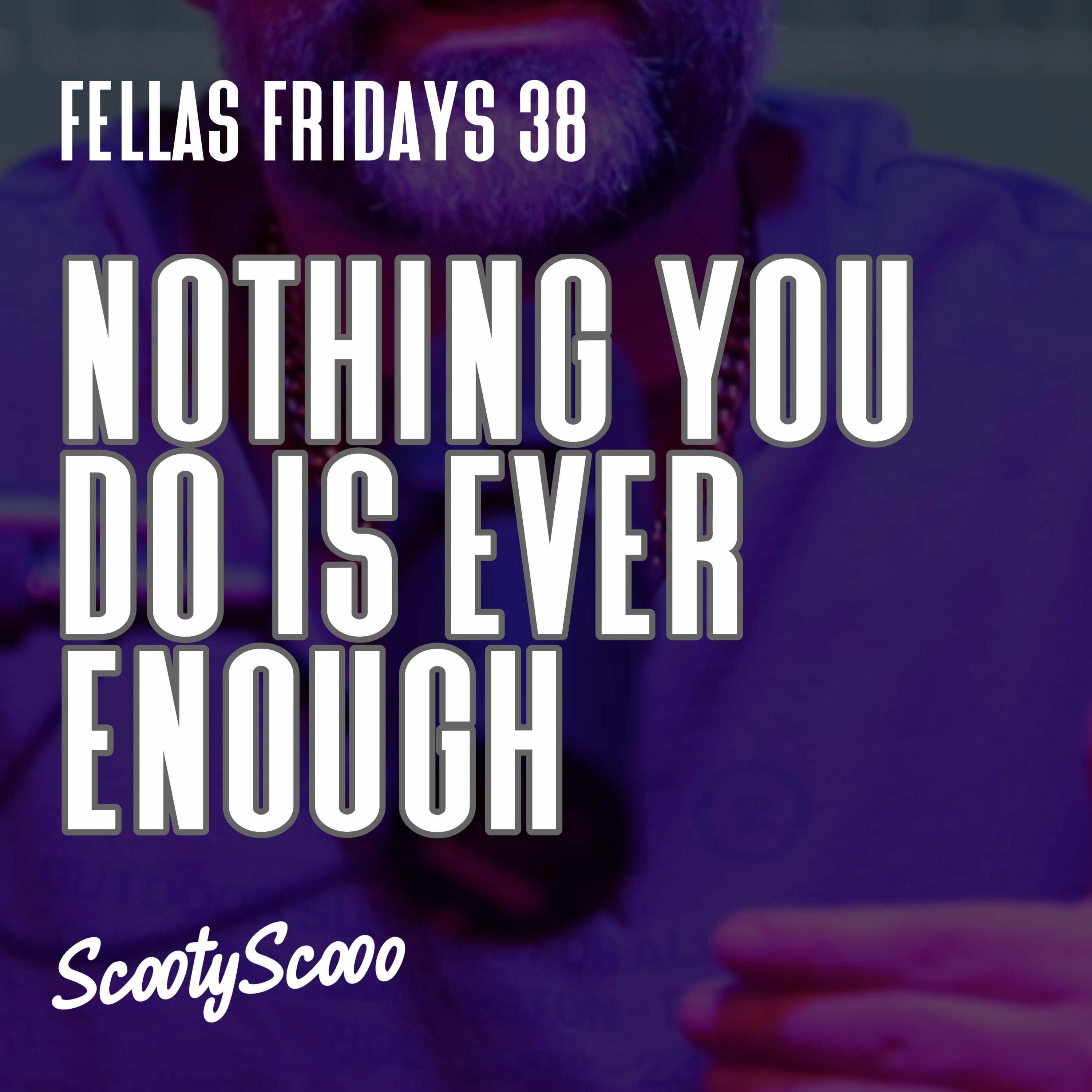 Nothing You Do Is Ever Enough | Episode 38 episode artwork