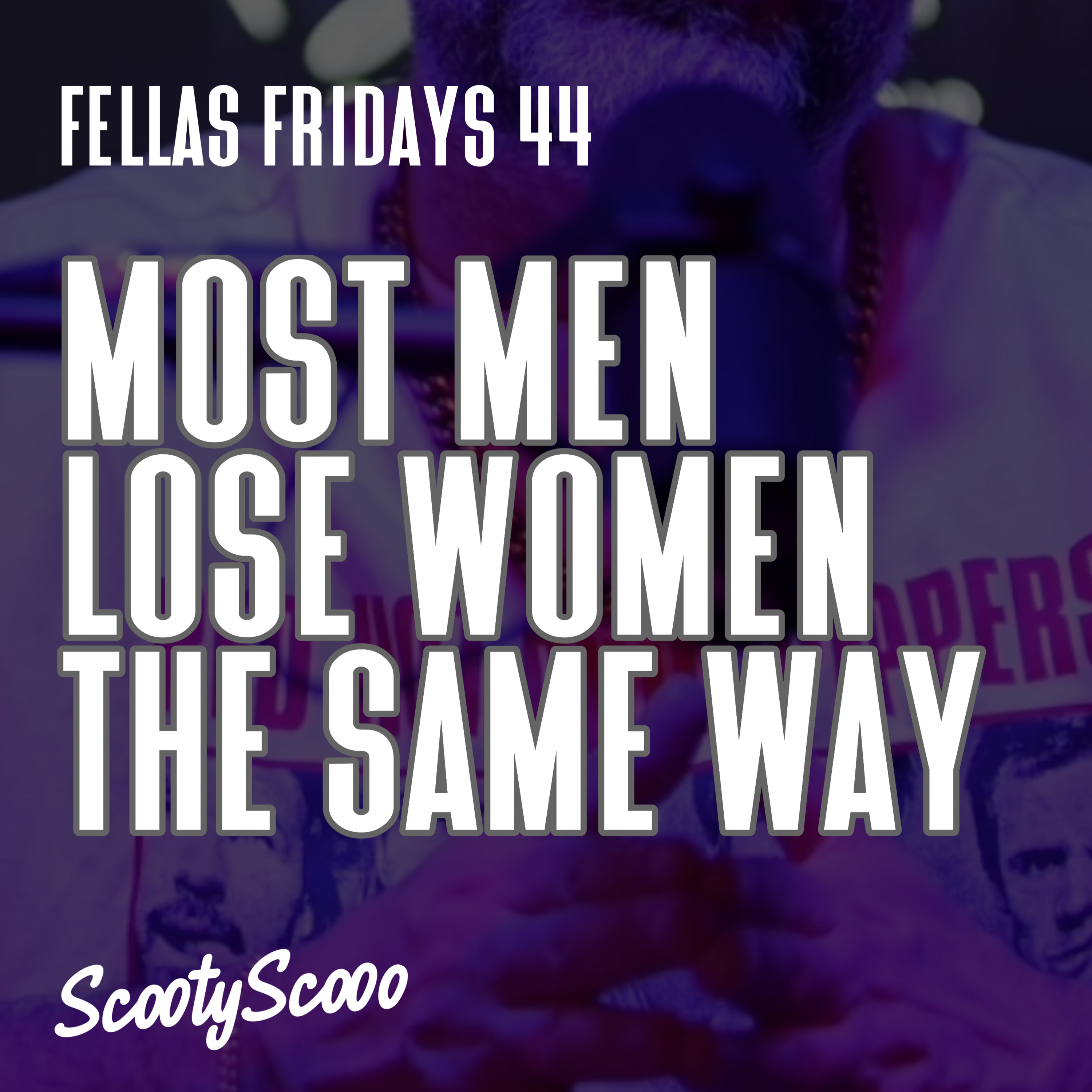 Most Men Lose Women The Same Way | Episode 44 episode artwork