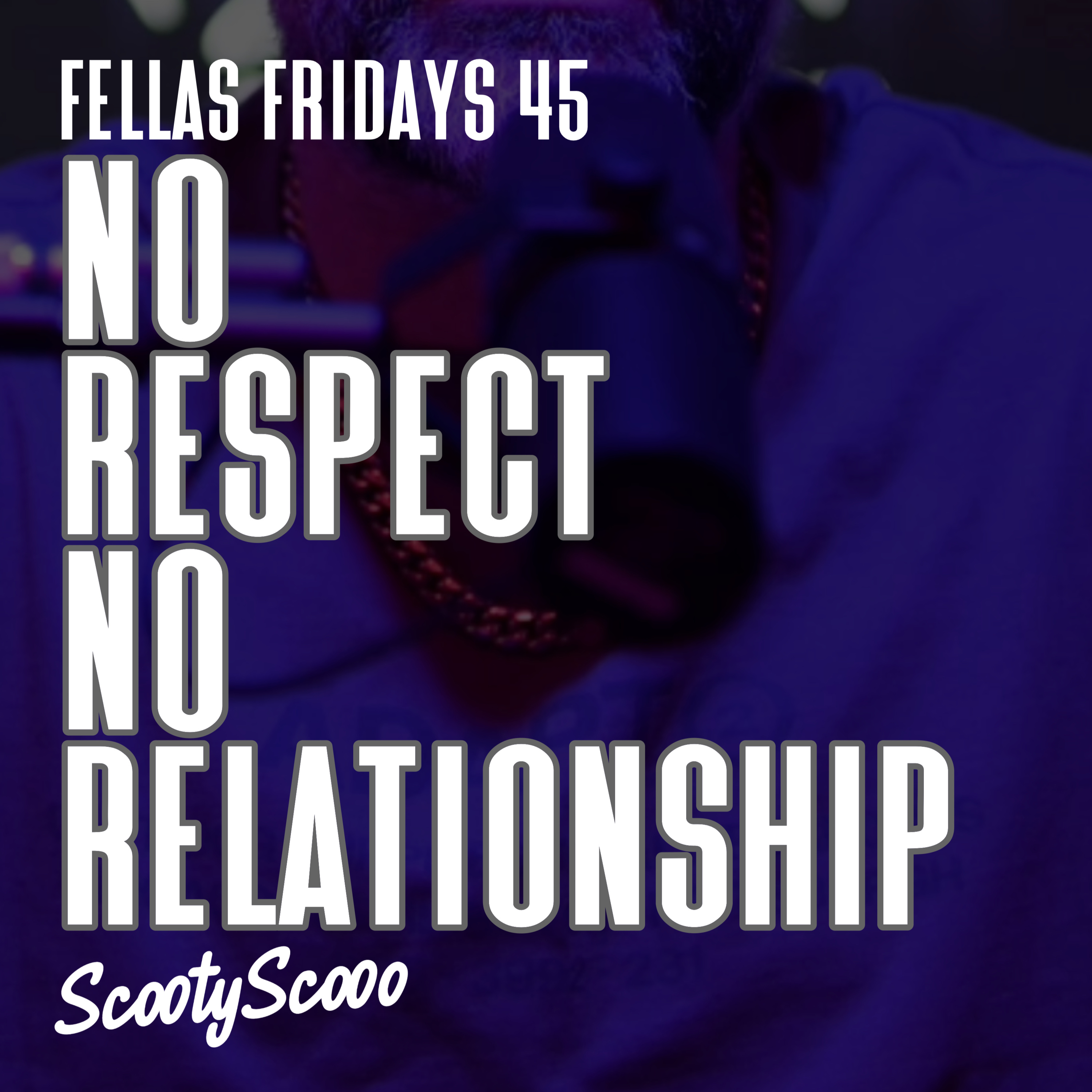 No Respect, No Relationship | Episode 45 episode artwork