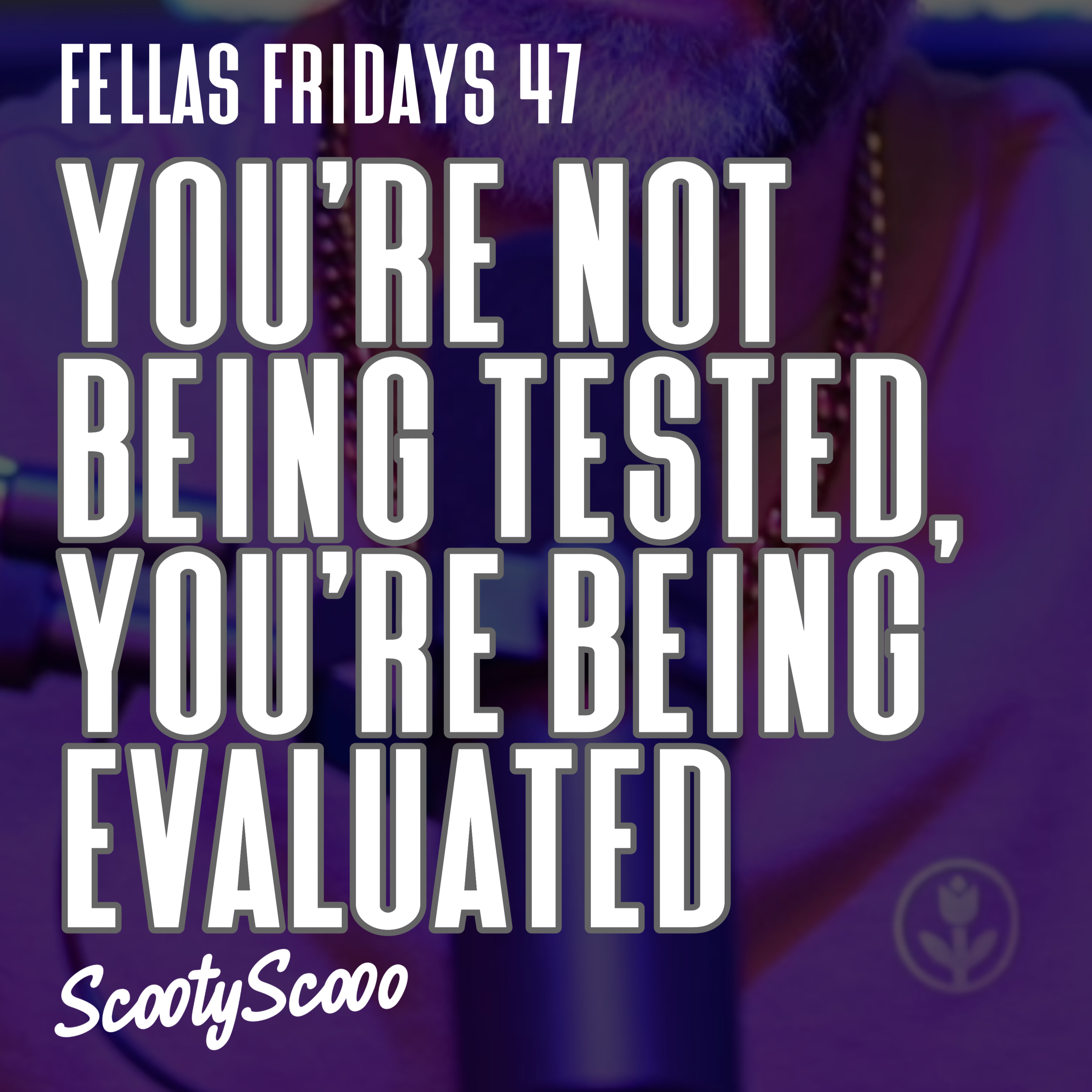 You're Not Being Tested, You're Being Evaluated | Episode 47 episode artwork