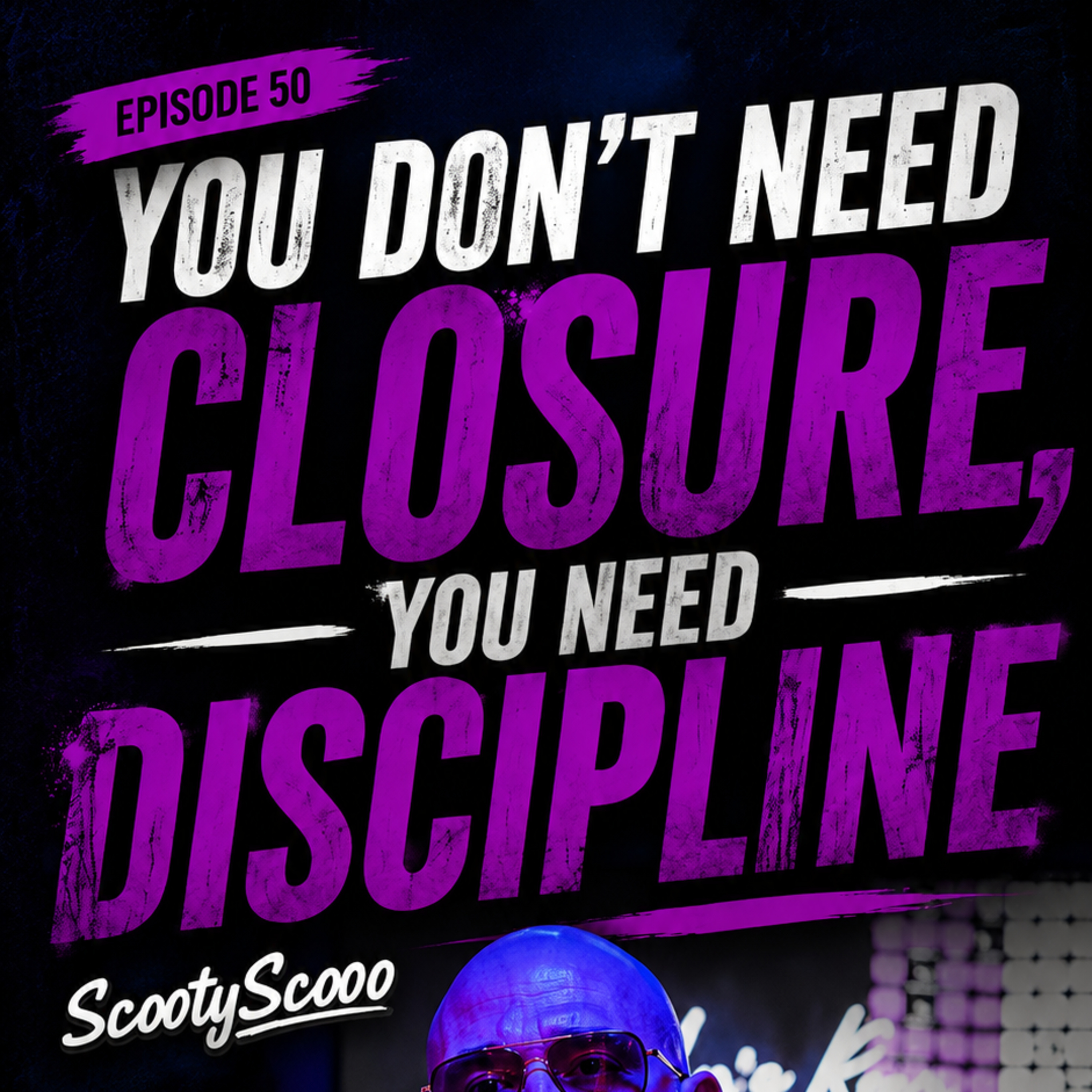 You Don't Need Closure, You Need Discipline | Episode 50 episode artwork