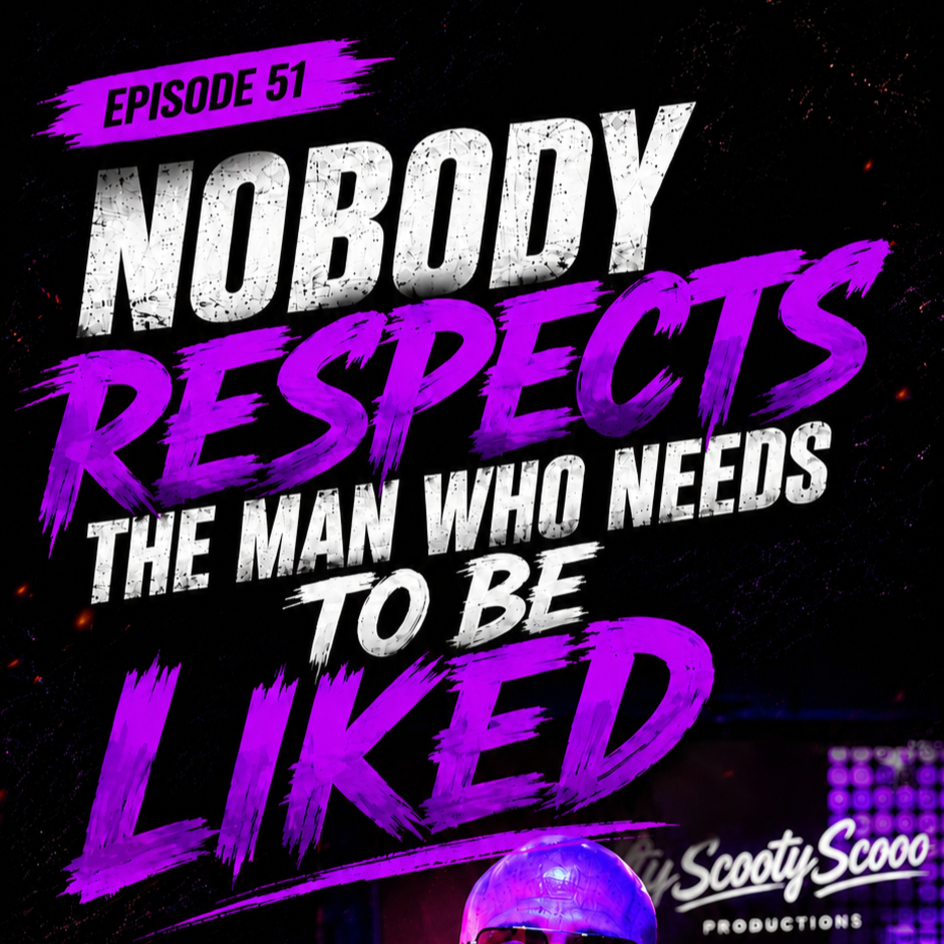 Nobody Respects The Man Who Needs To Be Liked | Episode 51 episode artwork