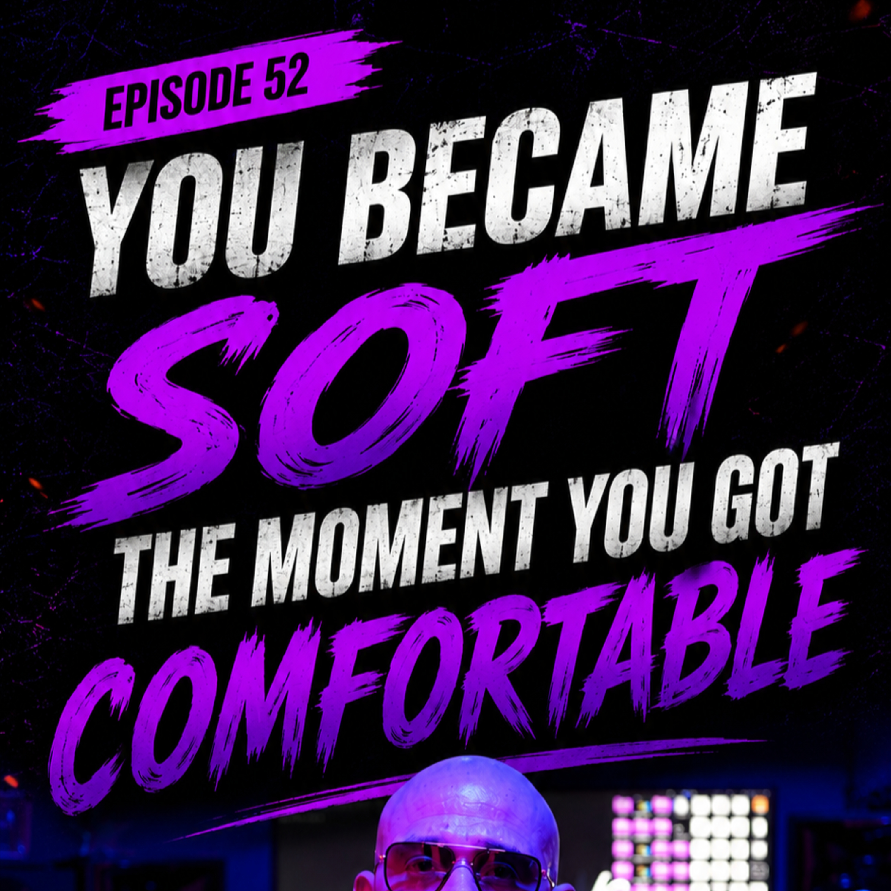 You Became Soft The Moment You Got Comfortable | Episode 52 episode artwork