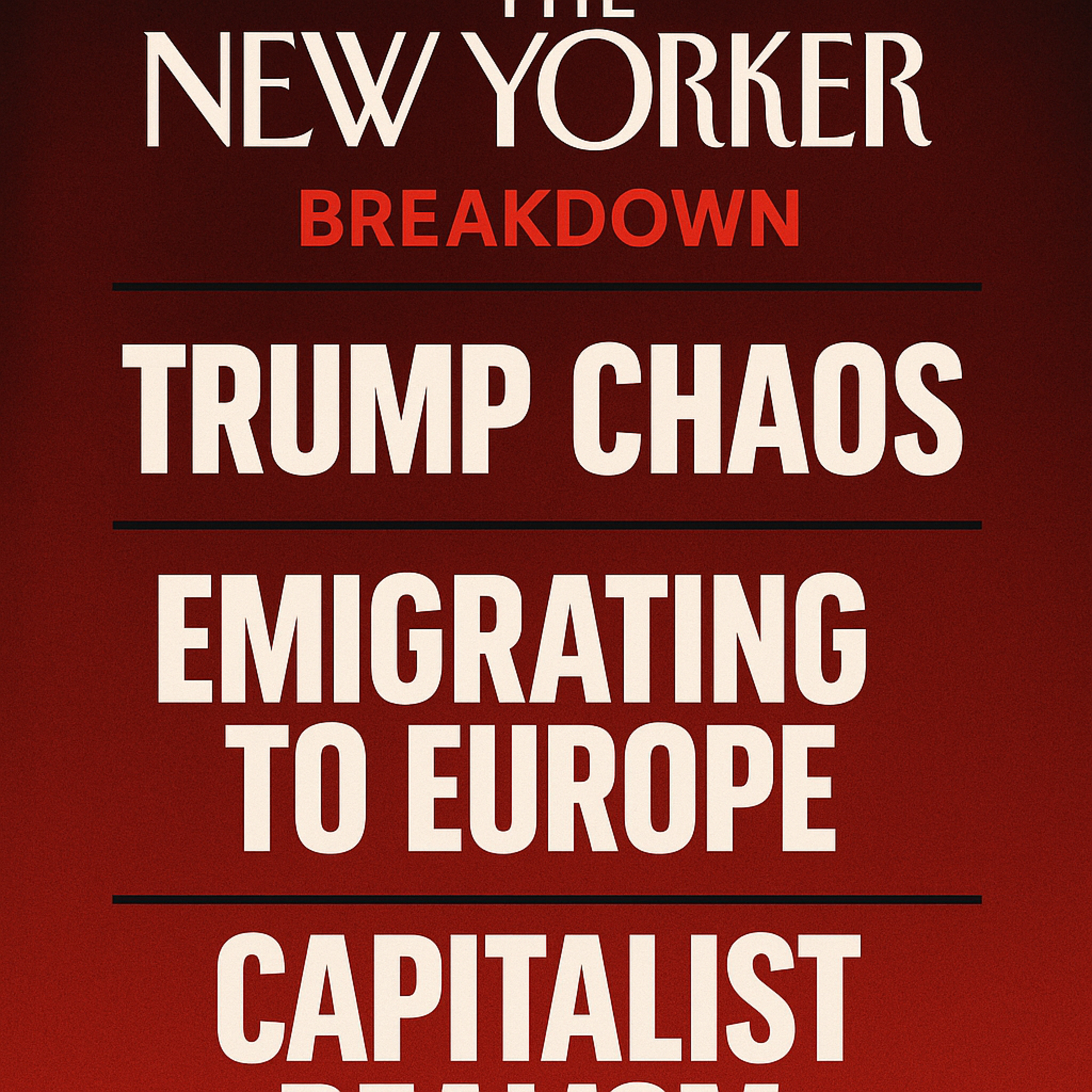 Разбор The New Yorker: Хаос Трампа, Эмиграция в Европу и Капиталистический реализм episode artwork