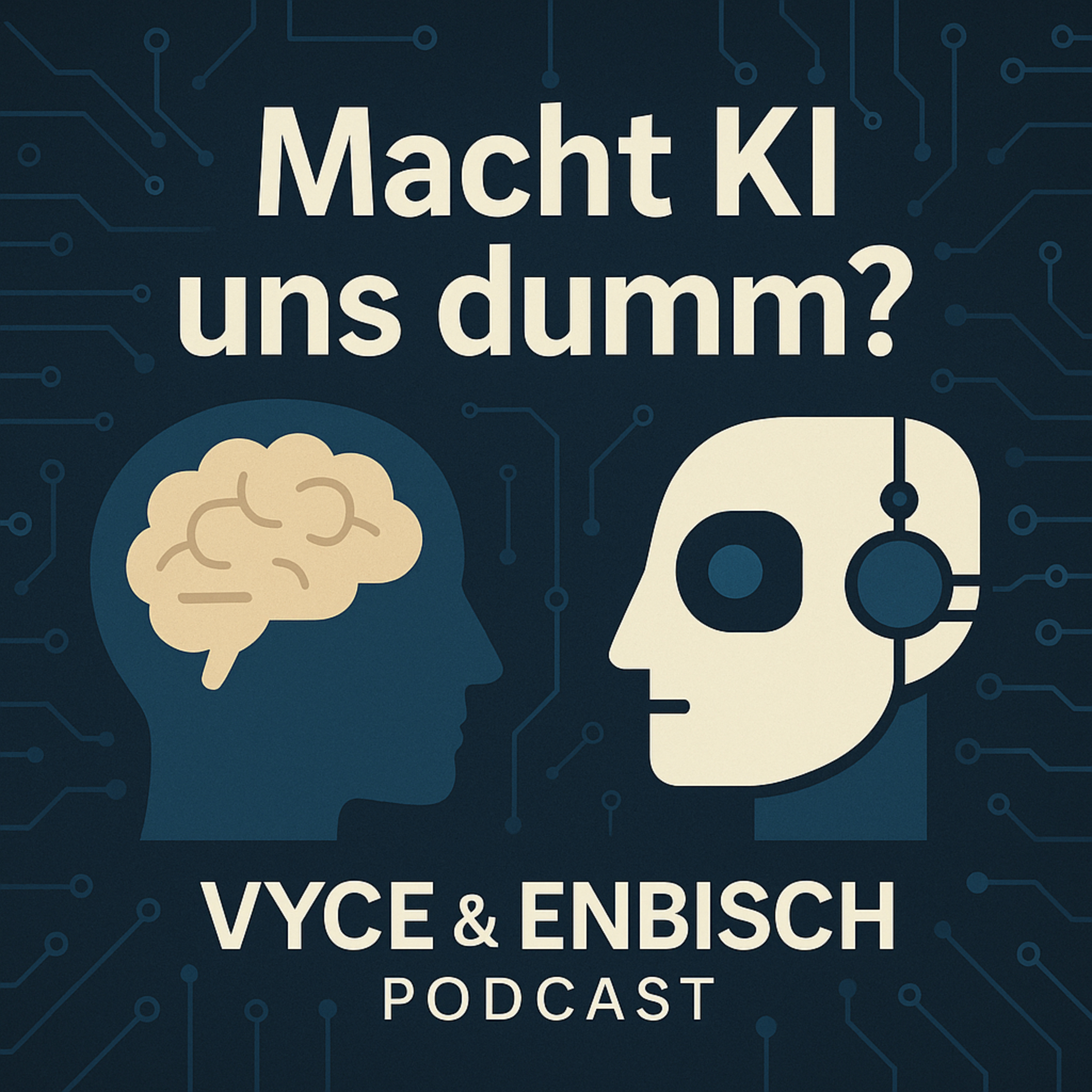 Macht KI uns Dumm? - und kann sie uns gefährlich werden? | VYCE & ENBISCH Podcast episode artwork