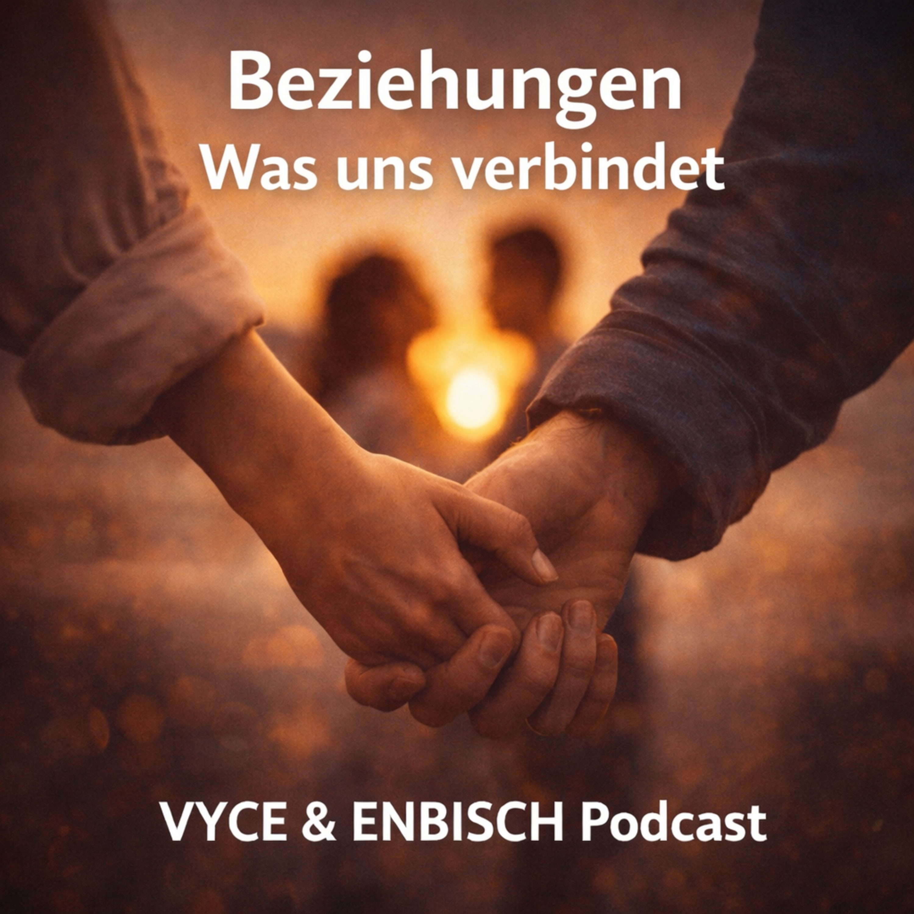 Beziehungen – Was uns verbindet | VYCE & ENBISCH Podcast episode artwork