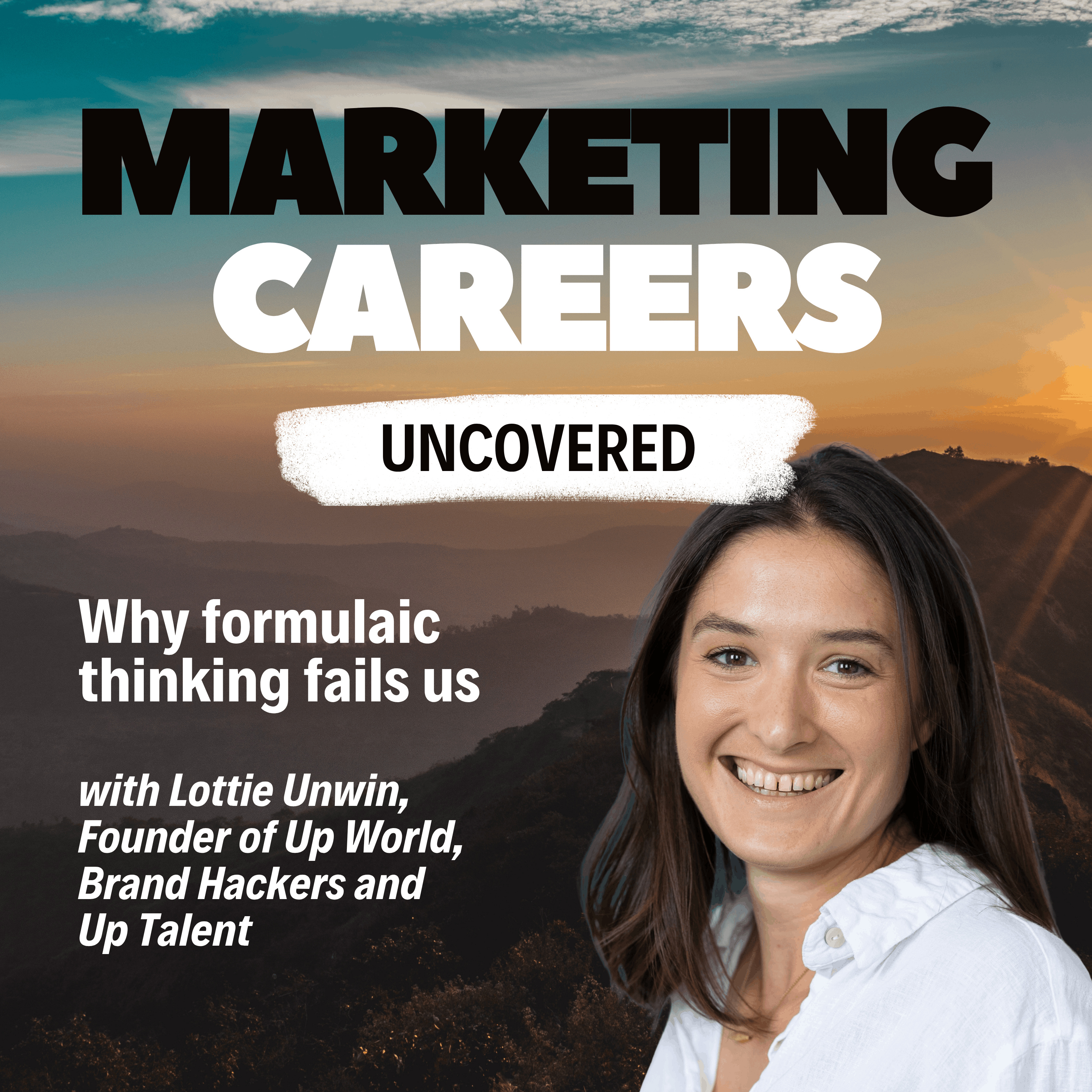 Why formulaic thinking fails us - with Lottie Unwin, Founder of Up World, Brand Hackers and Up Talent