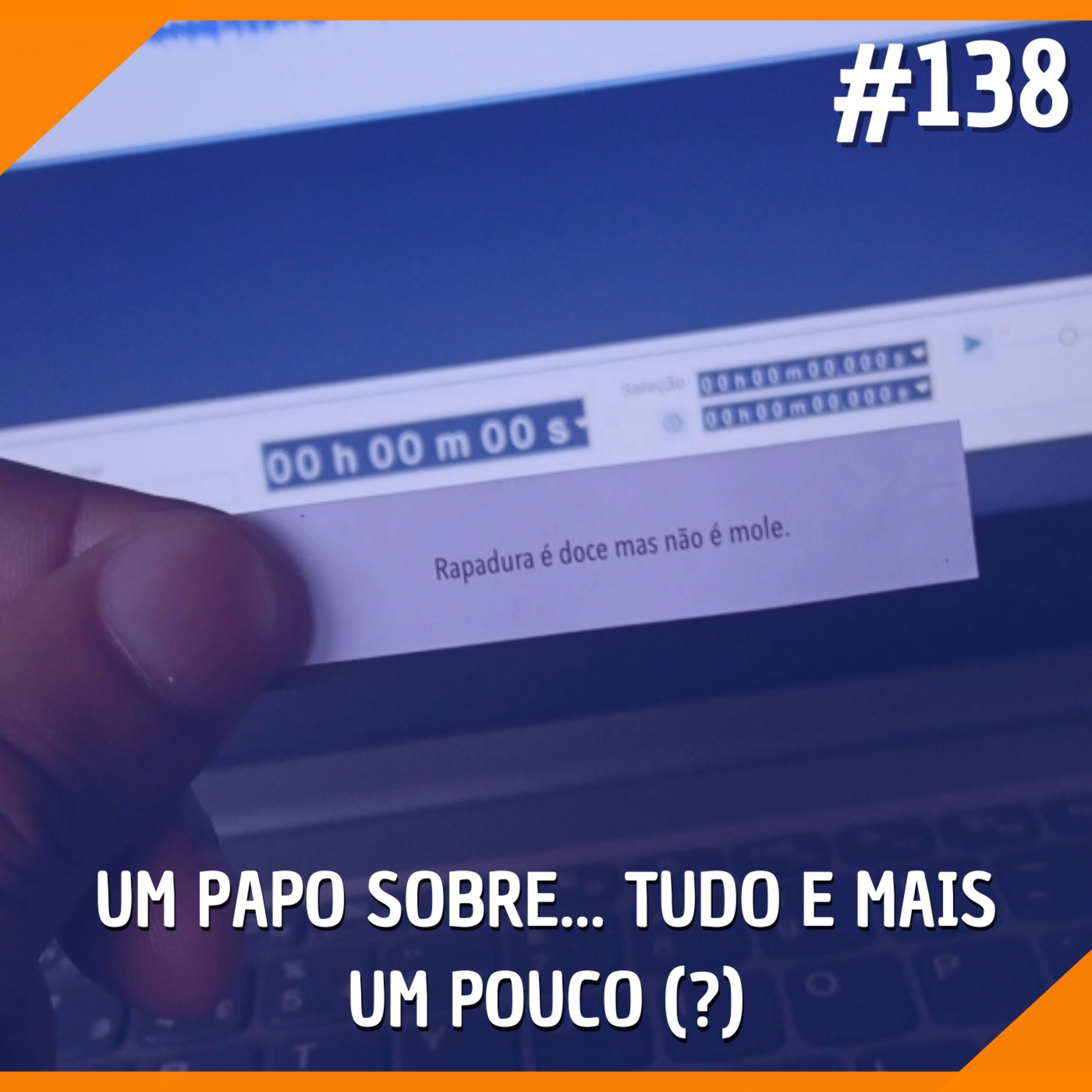 #138 - Um Papo Sobre... Tudo e Mais um Pouco (?) episode artwork