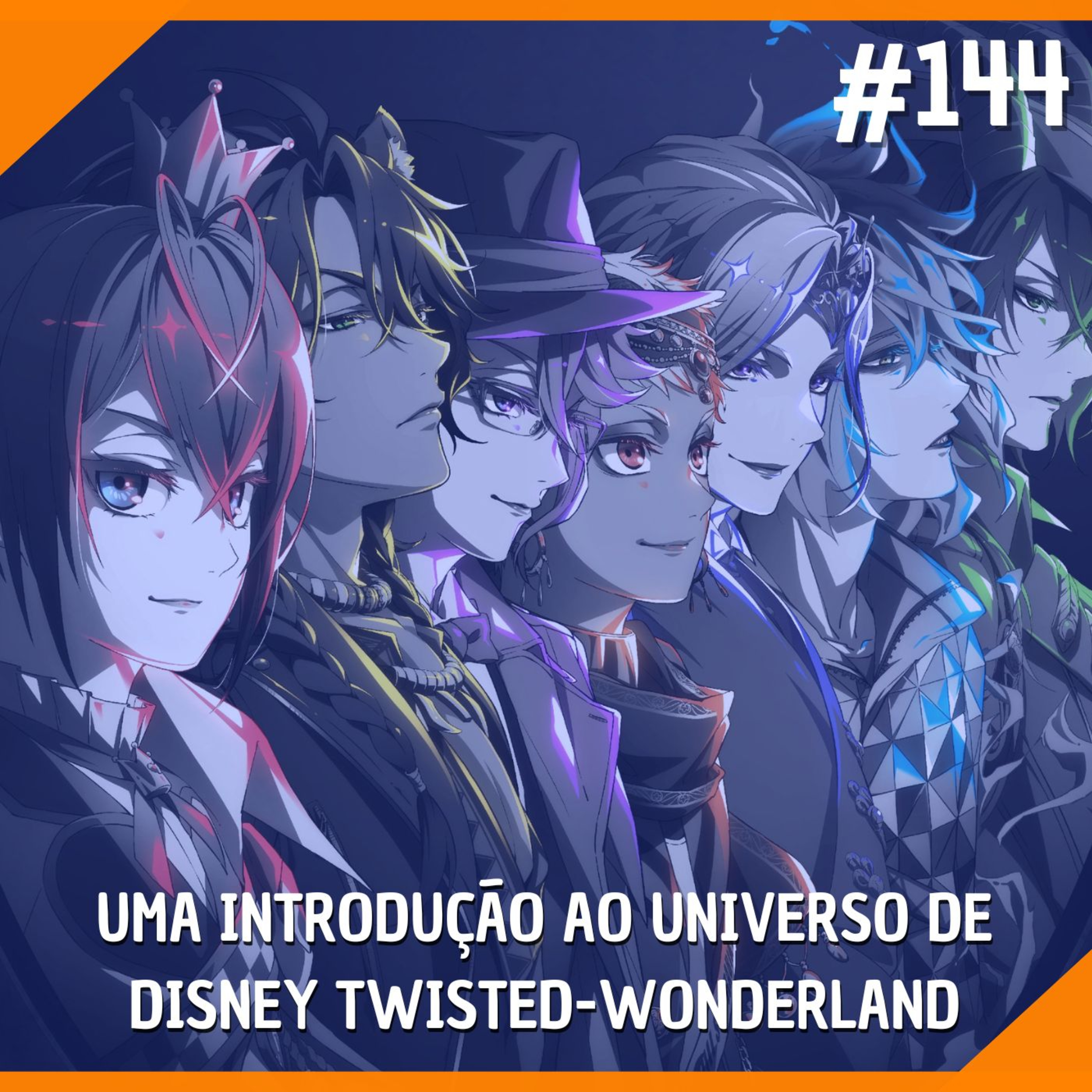 #144 - Uma Introdução ao Unvierso de "Disney Twisted-Wonderland"
