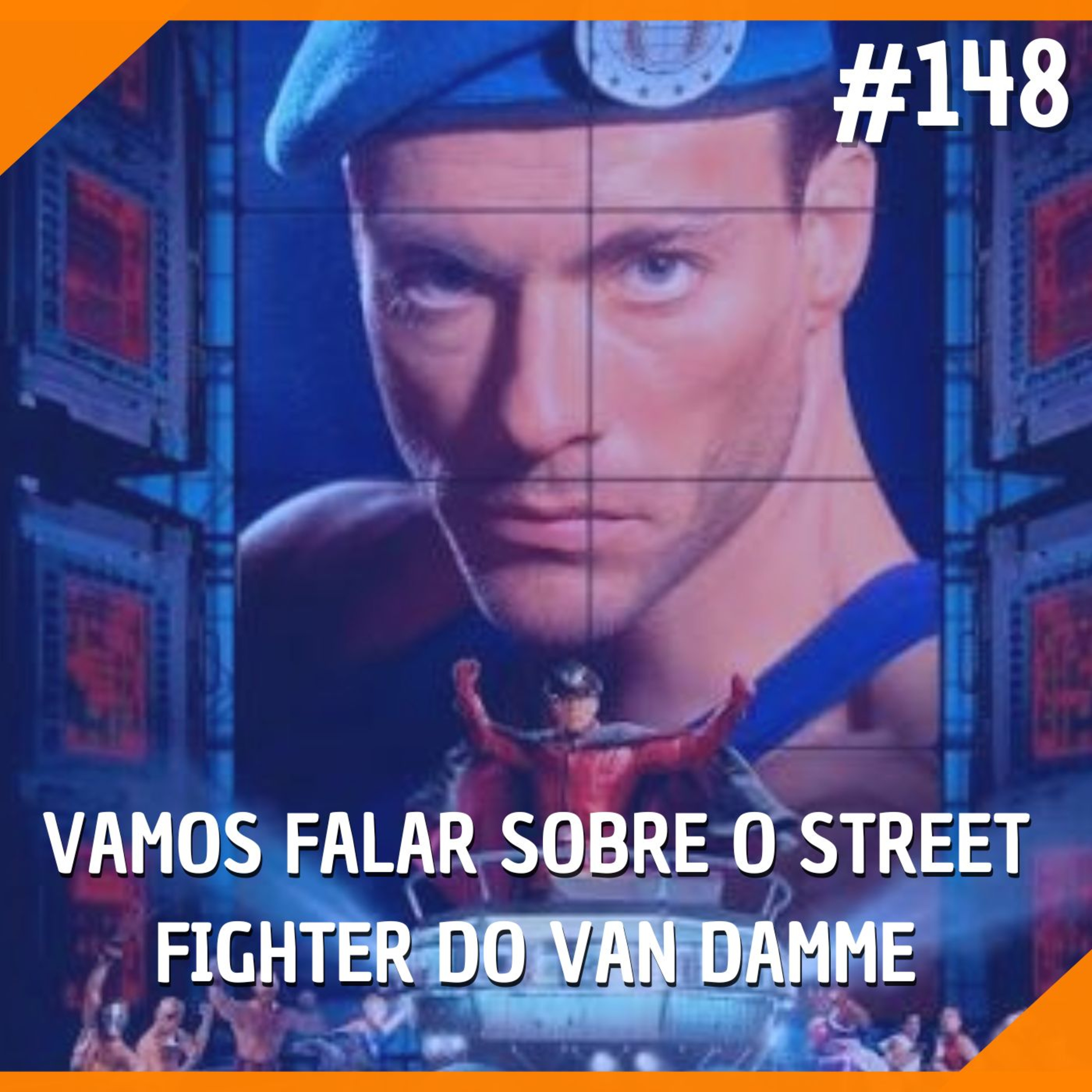 #148 - Vamos Falar Sobre o Street Fighter do Van Damme