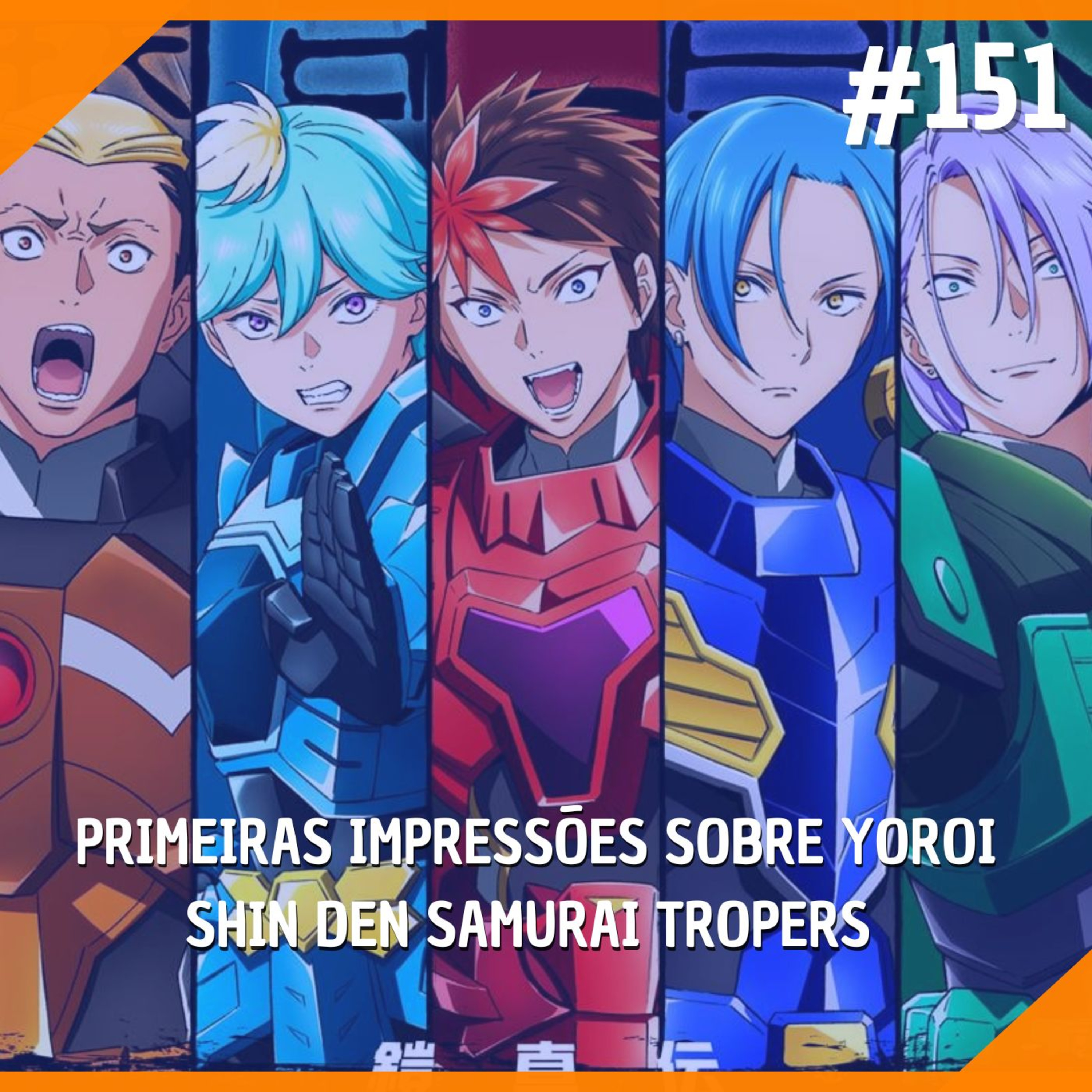 #151 - Primeiras Impressões sobre Yoroi Shin Den Samurai Tropers episode artwork