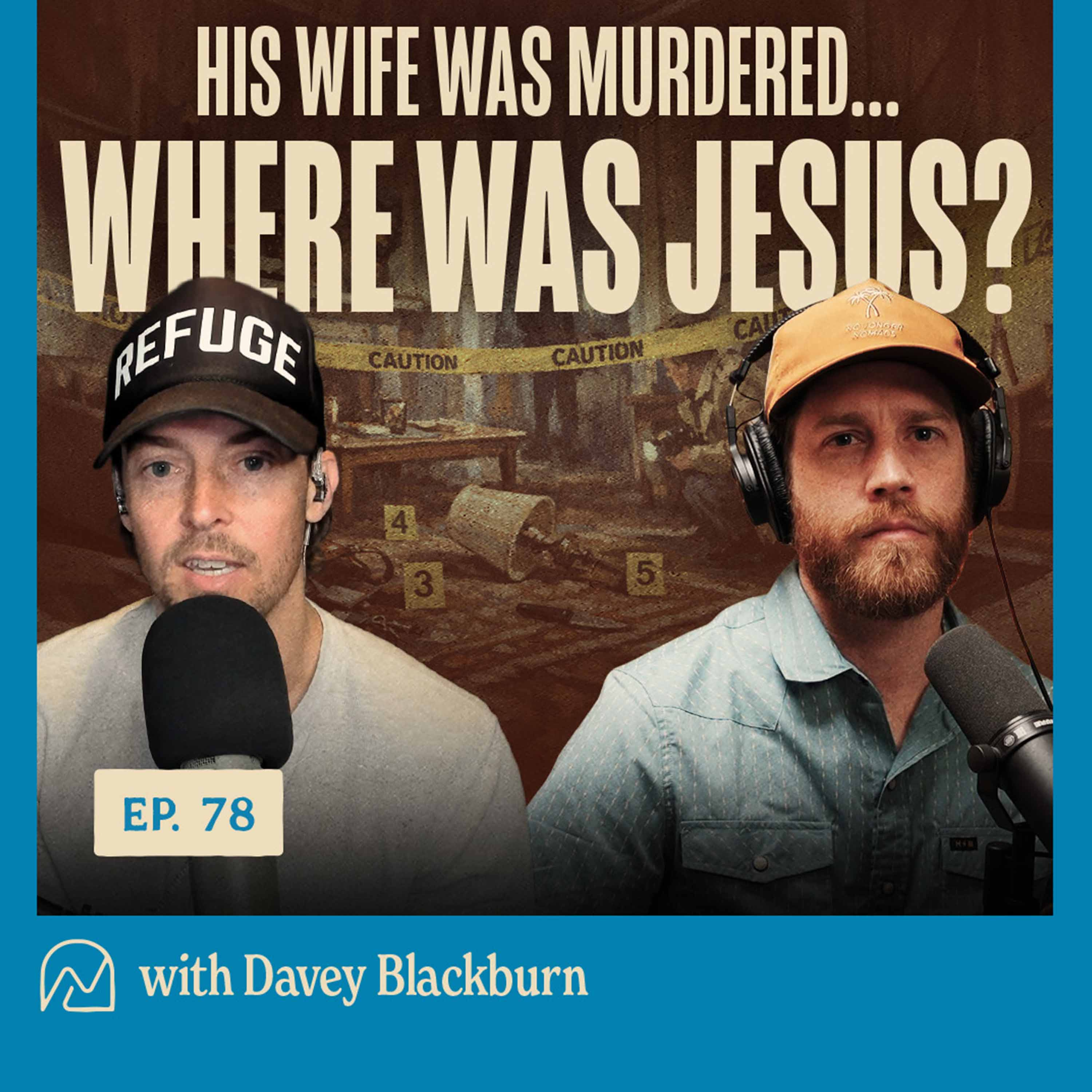 Ep. 78 - His wife was murdered.. Where was Jesus? | Davey Blackburn