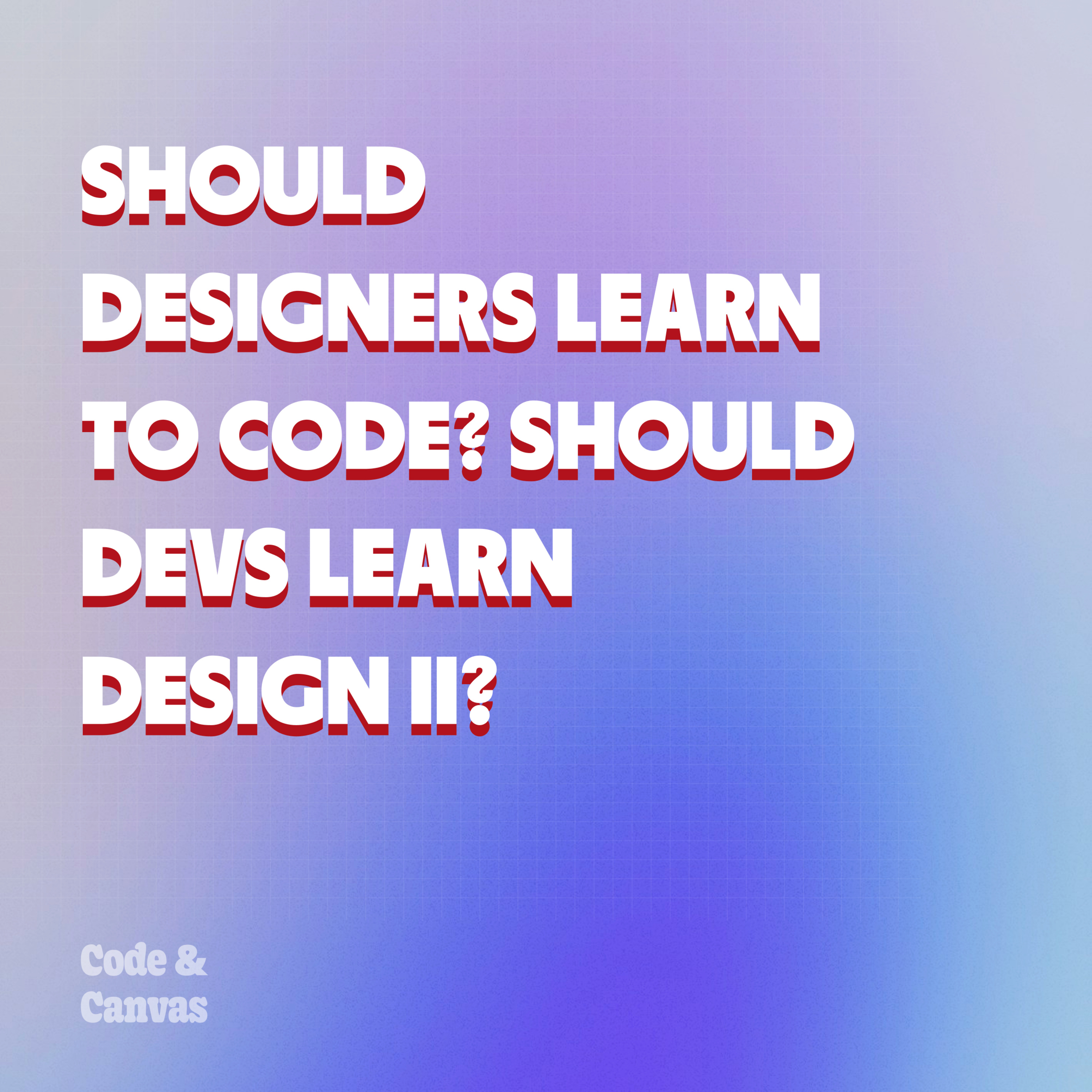 Should Designers Learn to Code? Should Devs Learn Design II? episode artwork
