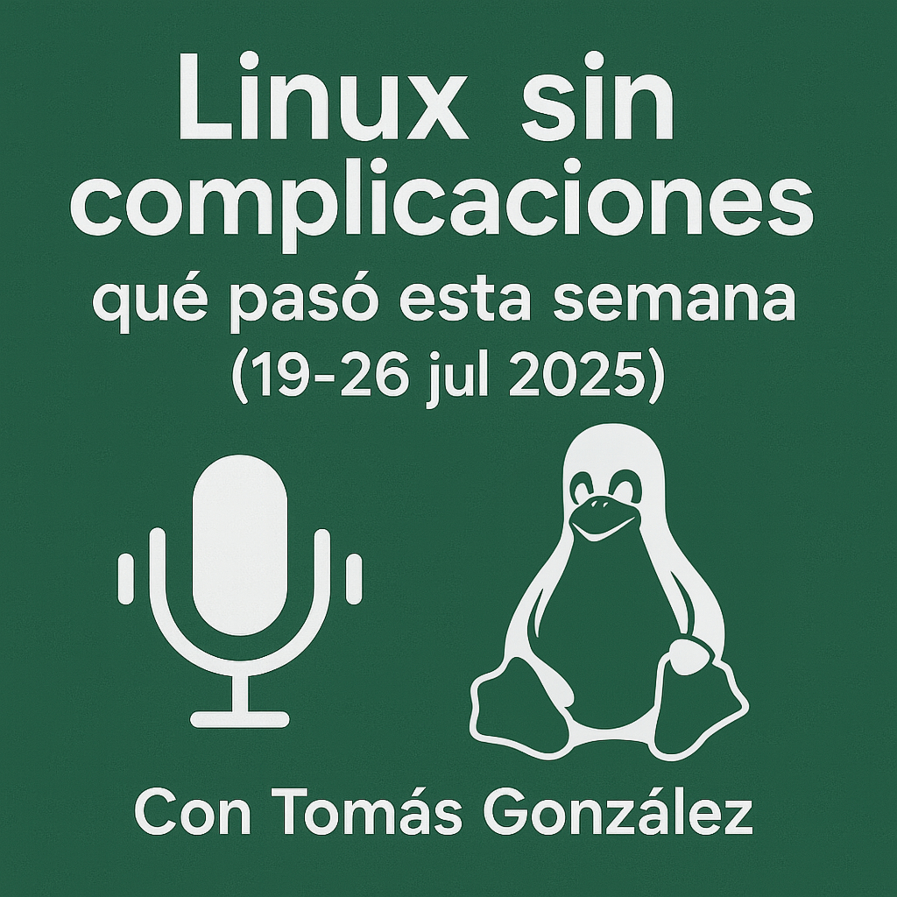 Linux sin complicaciones: qué pasó esta semana (19-27 jul 2025)