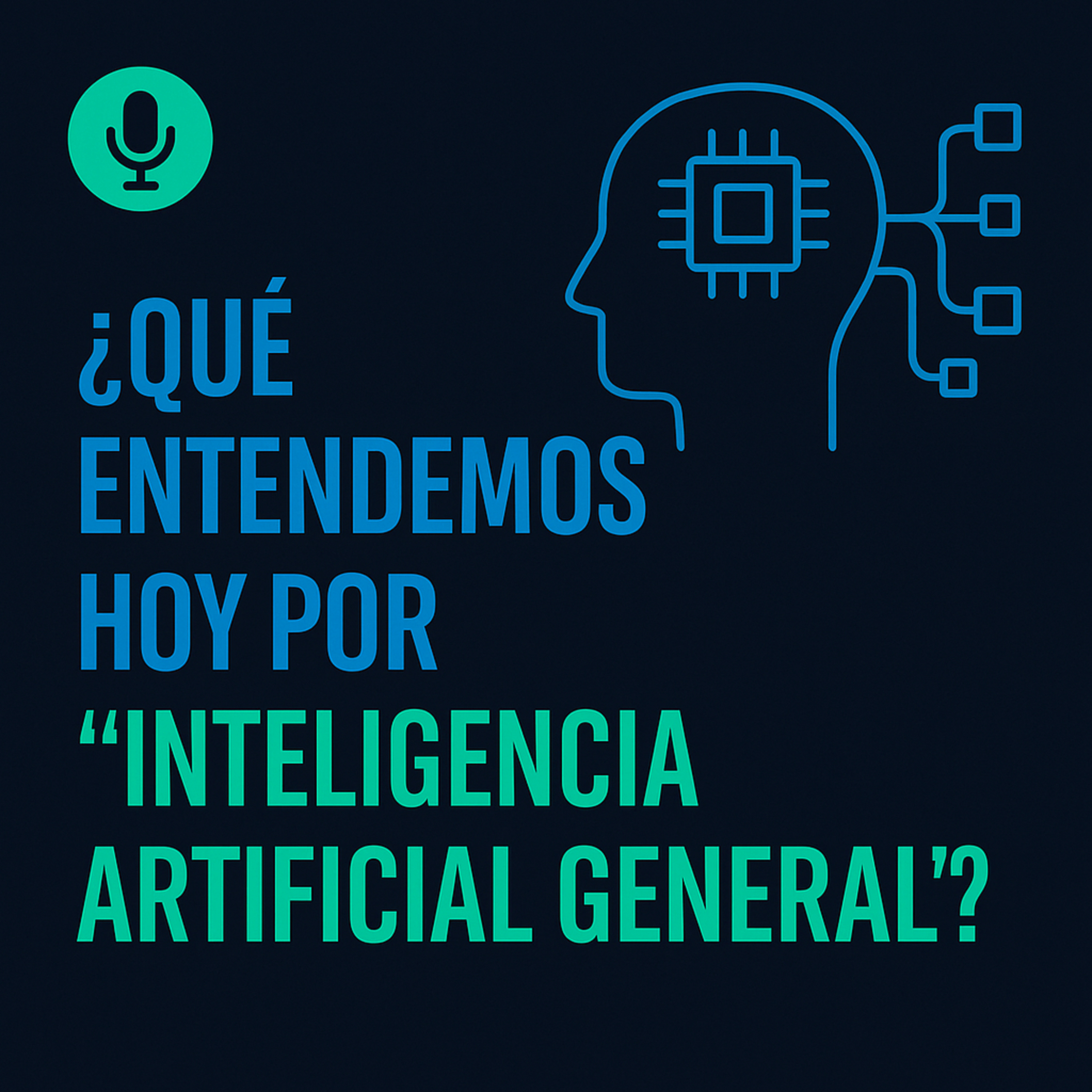 ¿Qué entendemos hoy por “Inteligencia Artificial General”? — Entre la teoría y el marketing
