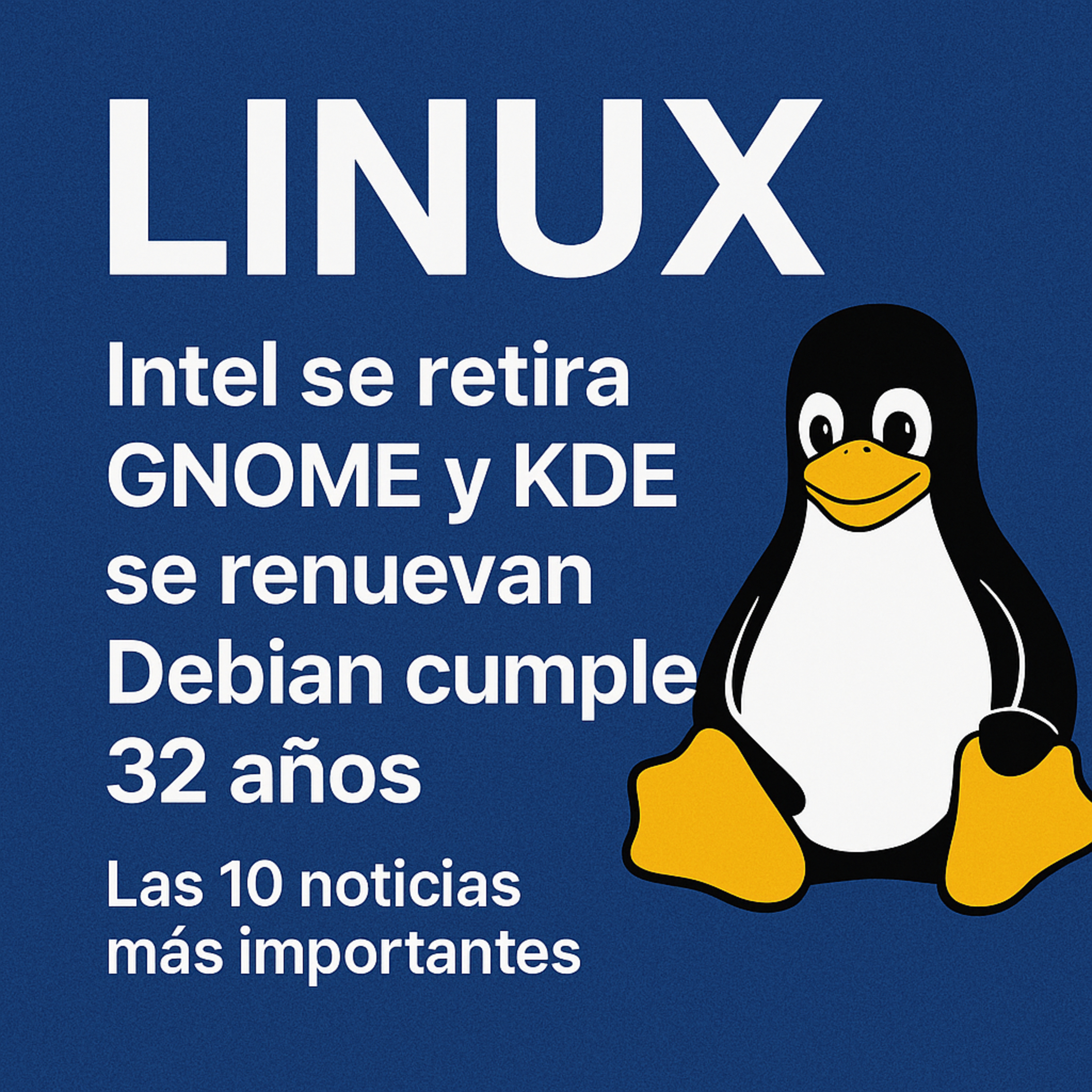 Linux: Intel se retira, GNOME y KDE se renuevan, y Debian cumple 32 años