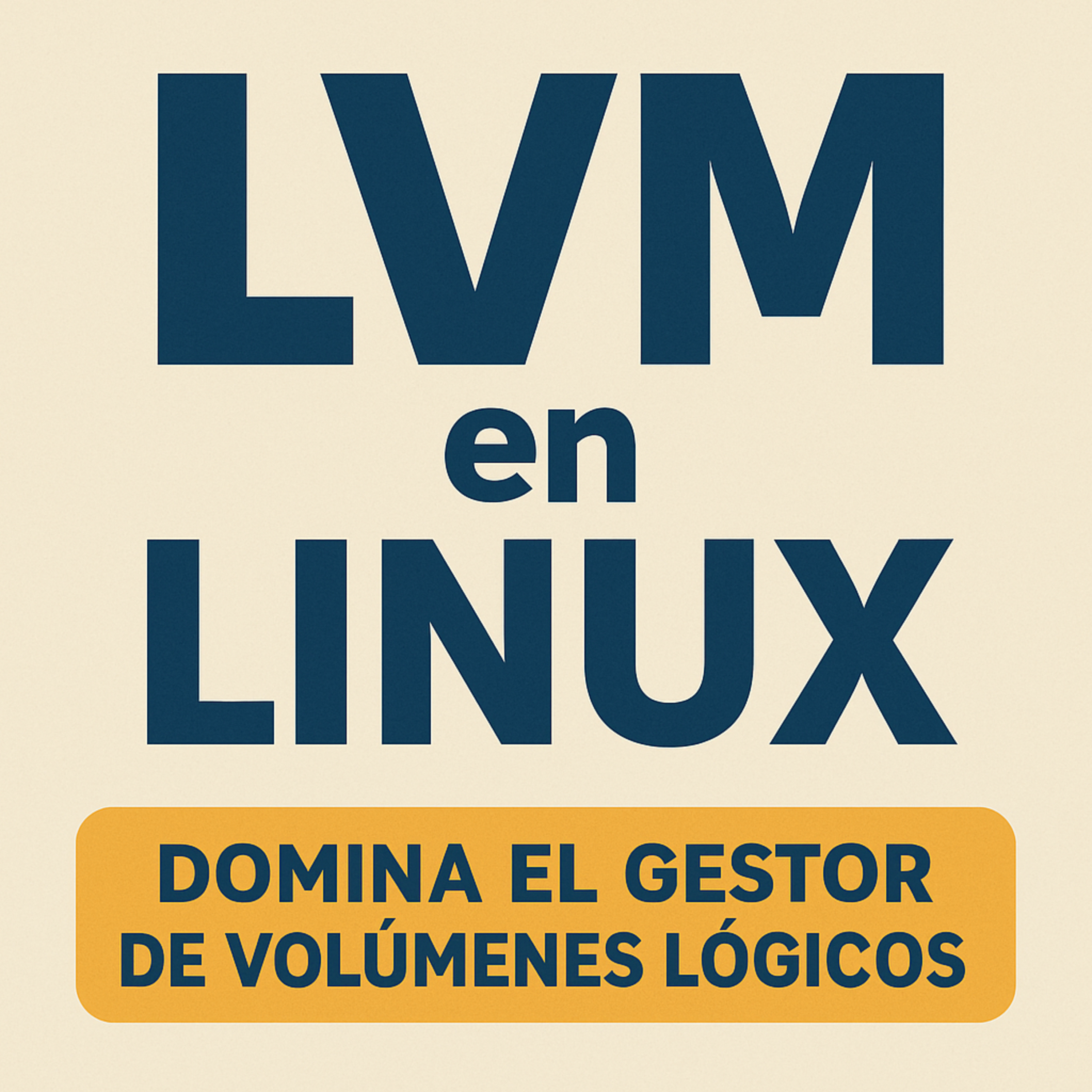 LVM en Linux: domina el gestor de volúmenes lógicos