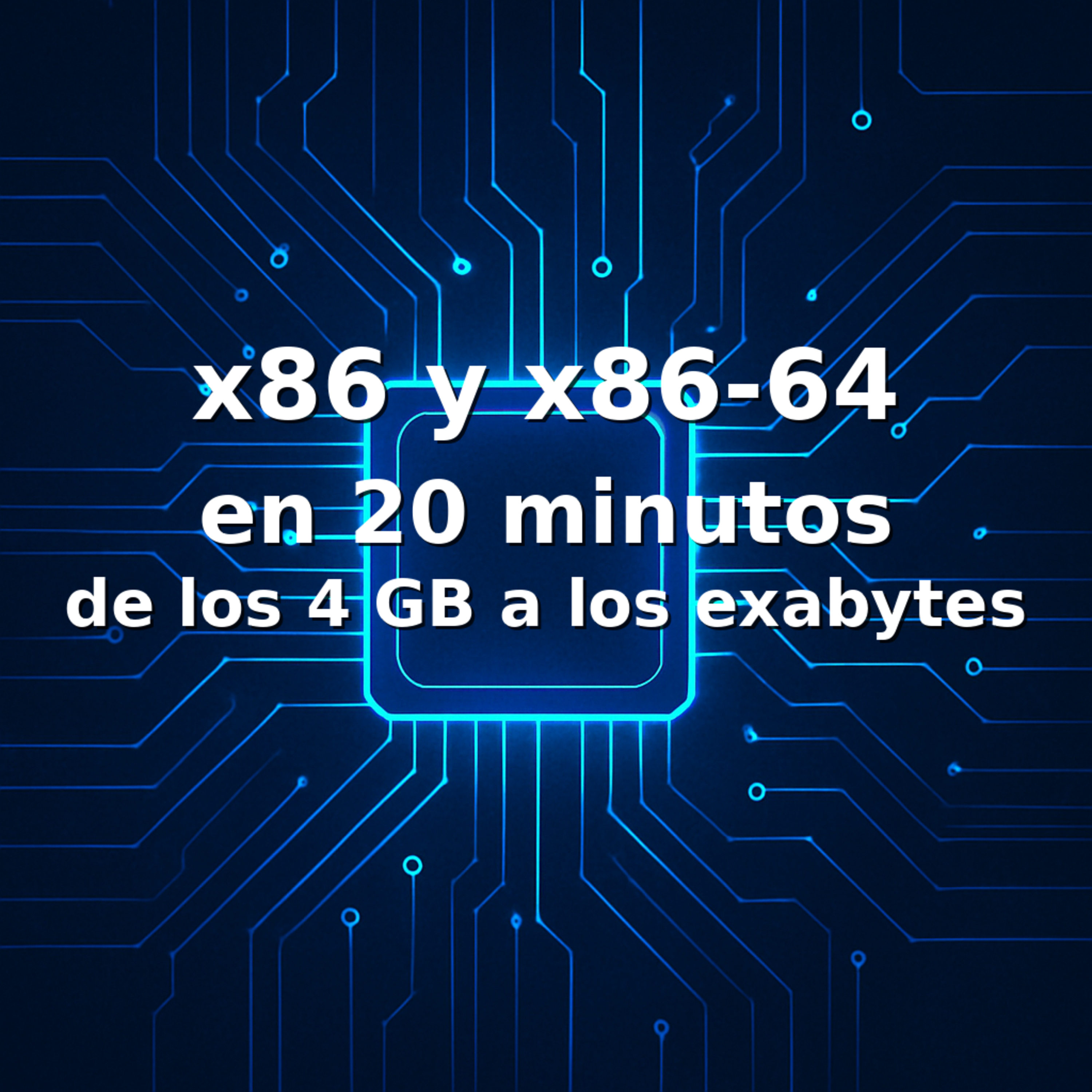 x86 y x86‑64 en 20 minutos: de los 4 GB a los exabytes