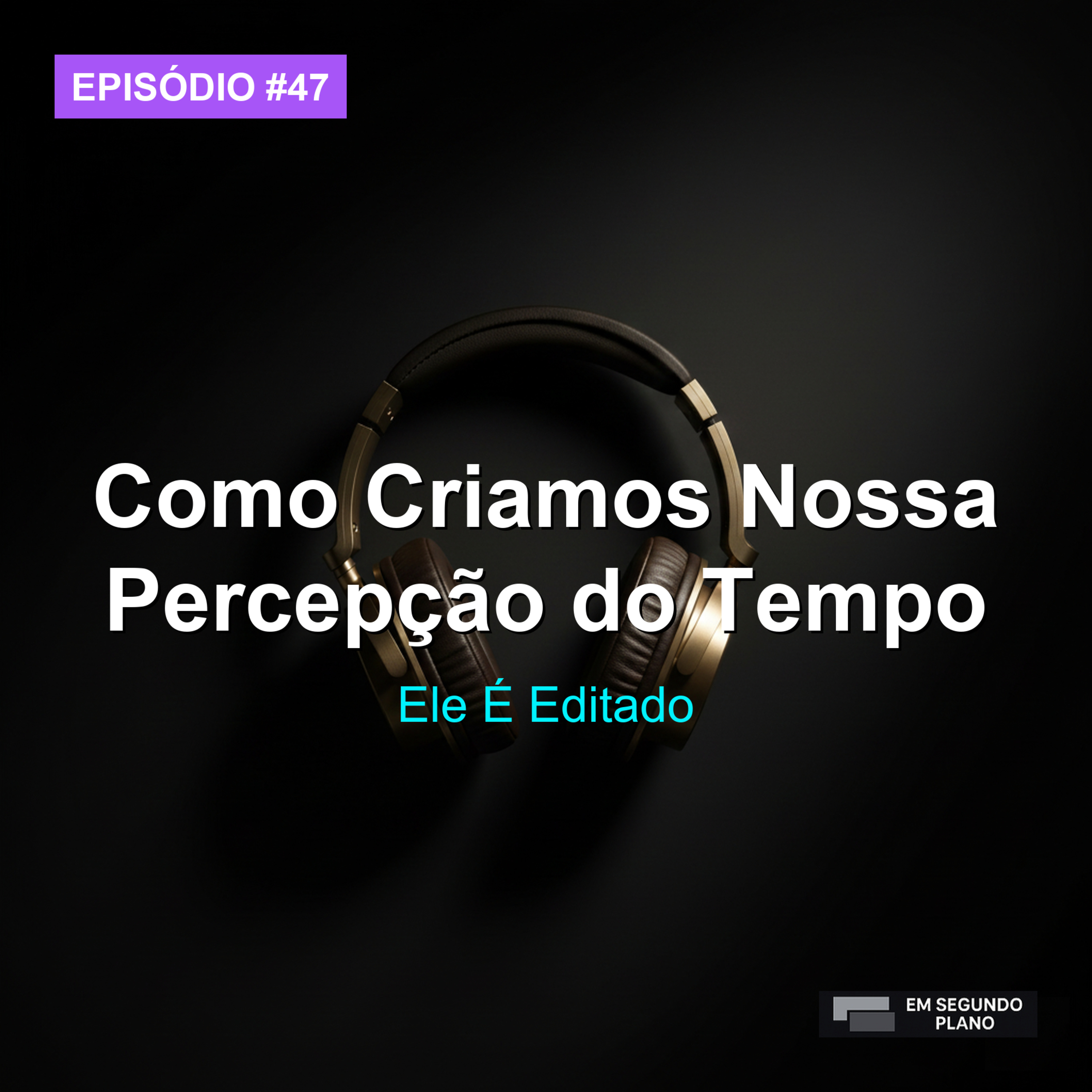 47 · Como Criamos Nossa Percepção do Tempo episode artwork