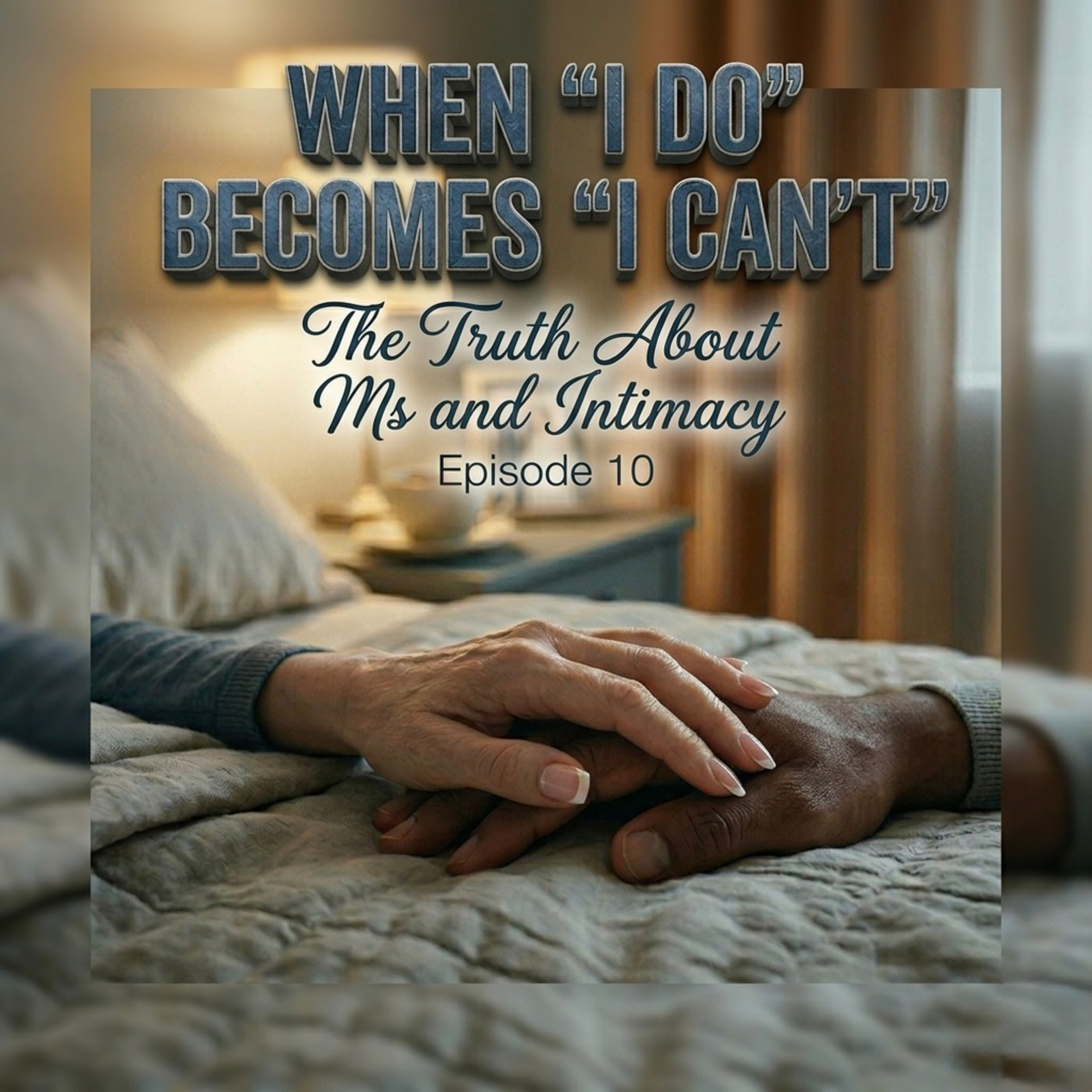 When “I DO” Becomes “I CAN’T”… The Truth About MS and Intimacy (Episode 10) episode artwork