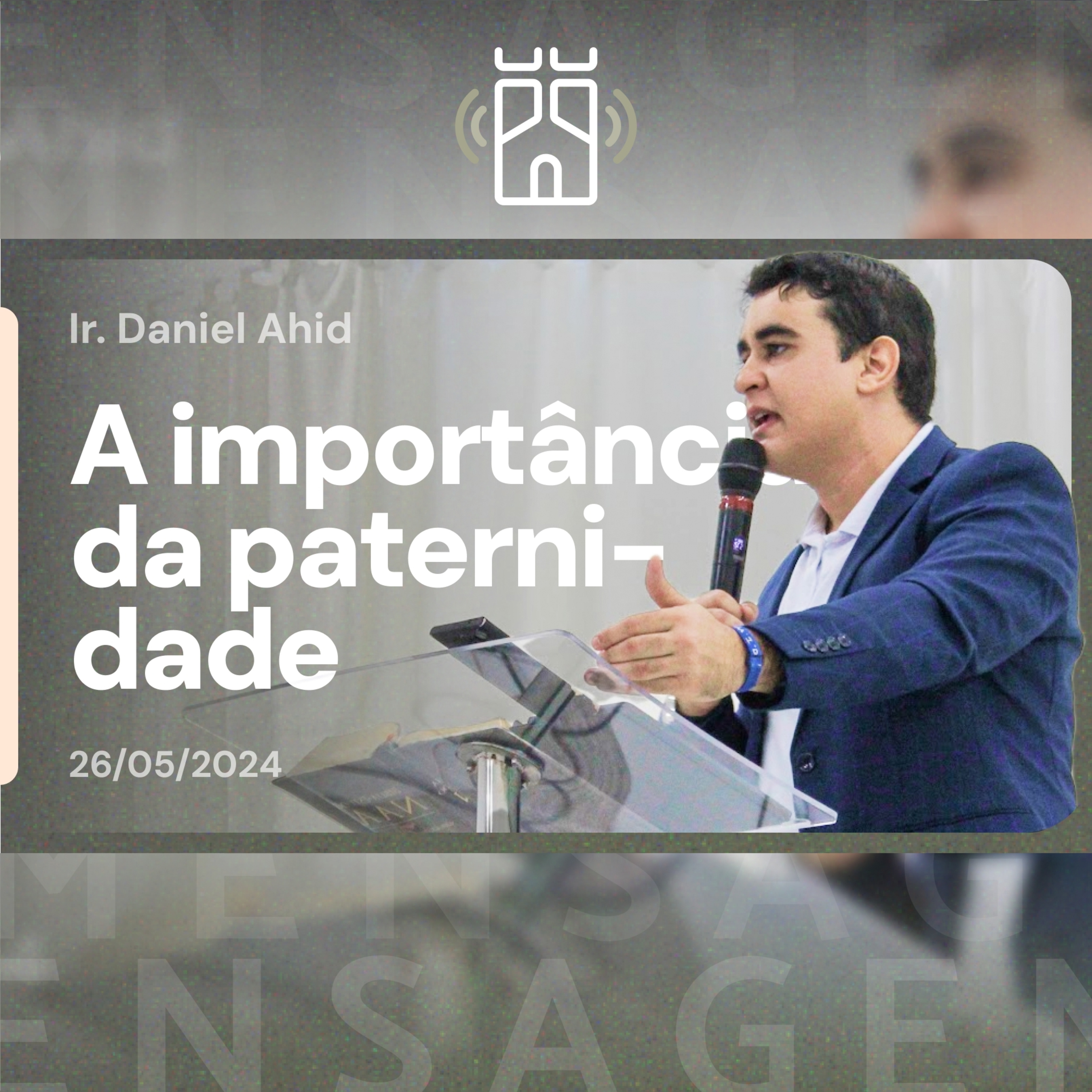 A importância da PATERNIDADE (Efésios 6.1-4) | Ir. Daniel Ahid - 26/05/2024 episode artwork