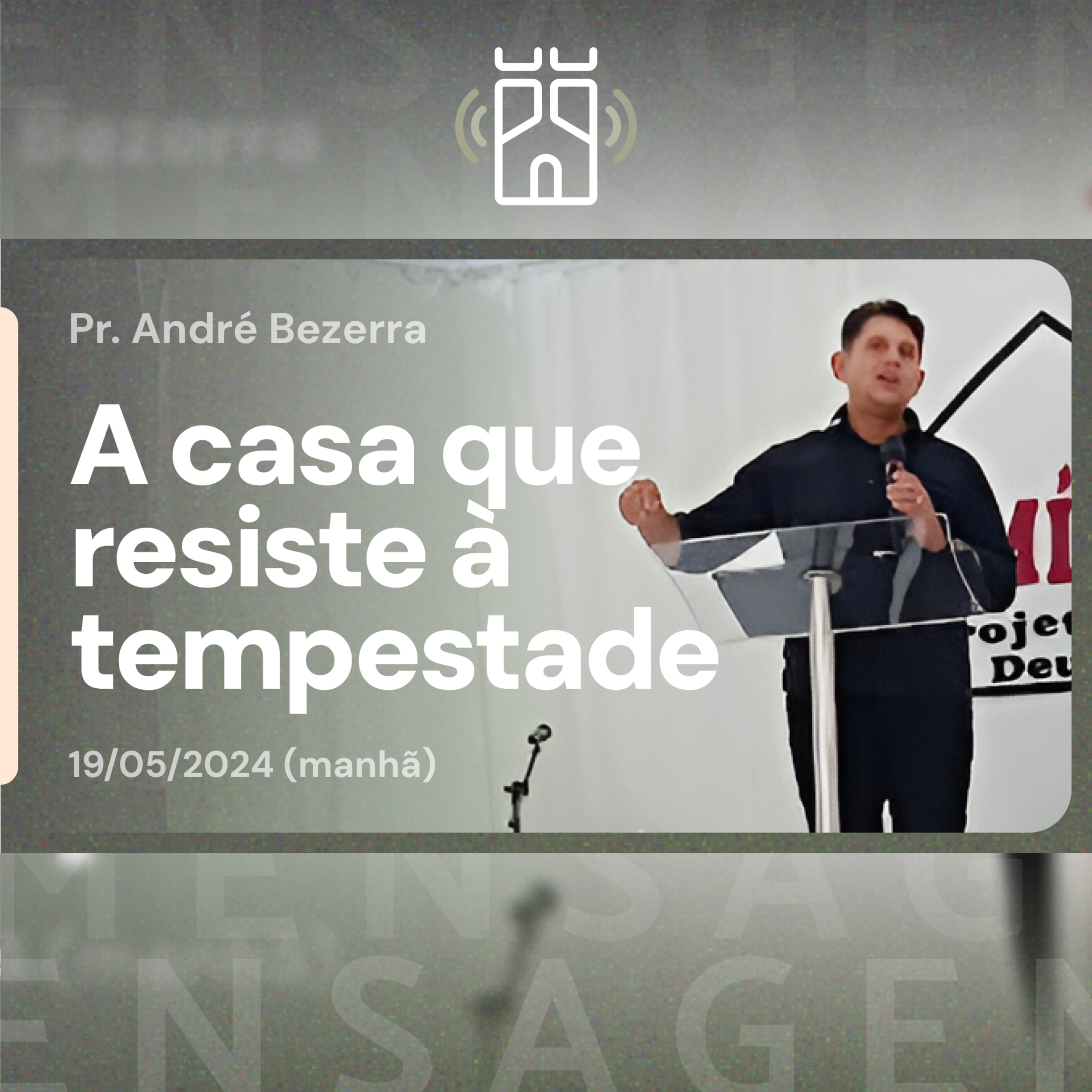 A casa que RESISTE à TEMPESTADE (Mateus 7.24-27) | Pr. André Bezerra - 19/05/2024 (manhã) episode artwork