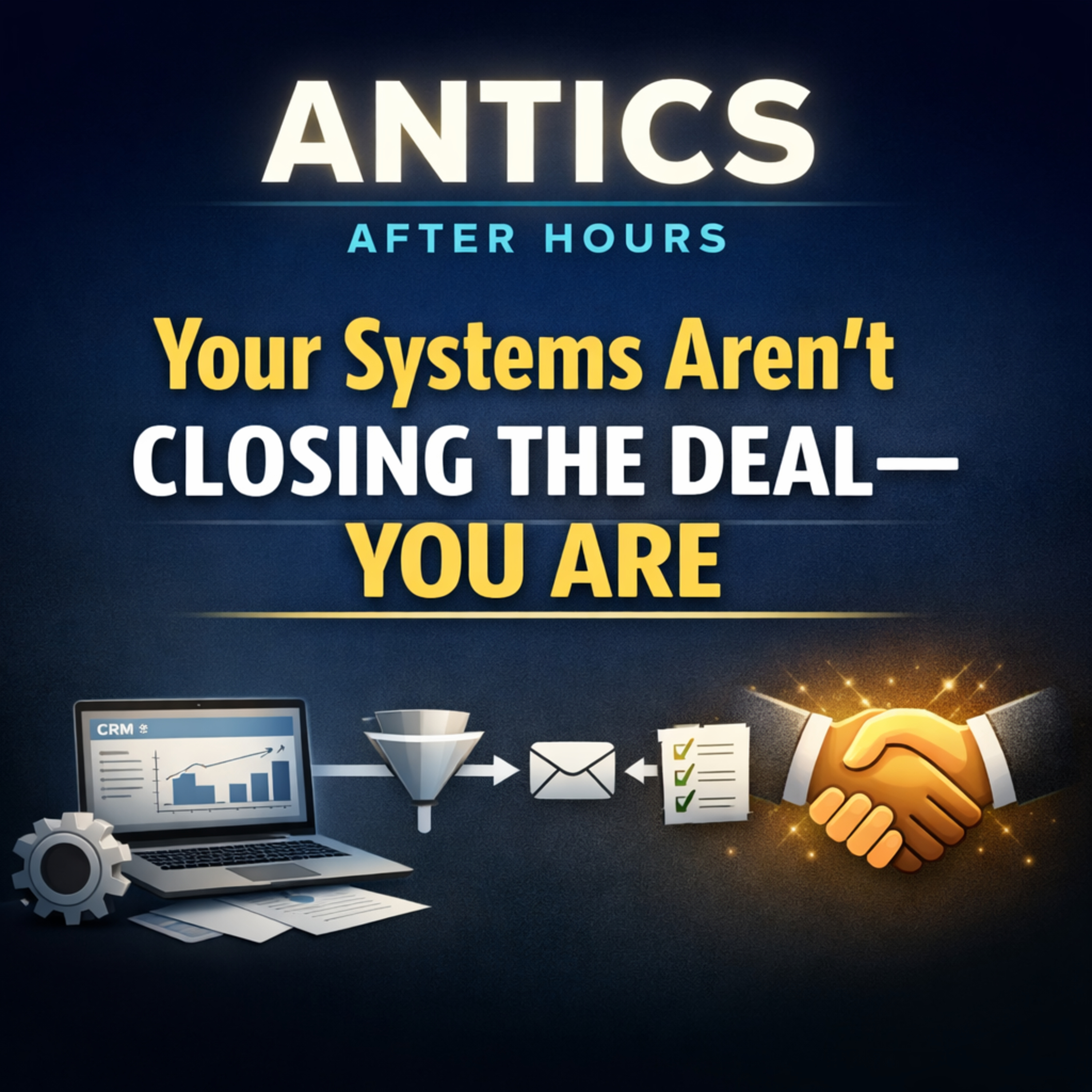 Your Systems Aren’t Closing the Deal—You Are episode artwork