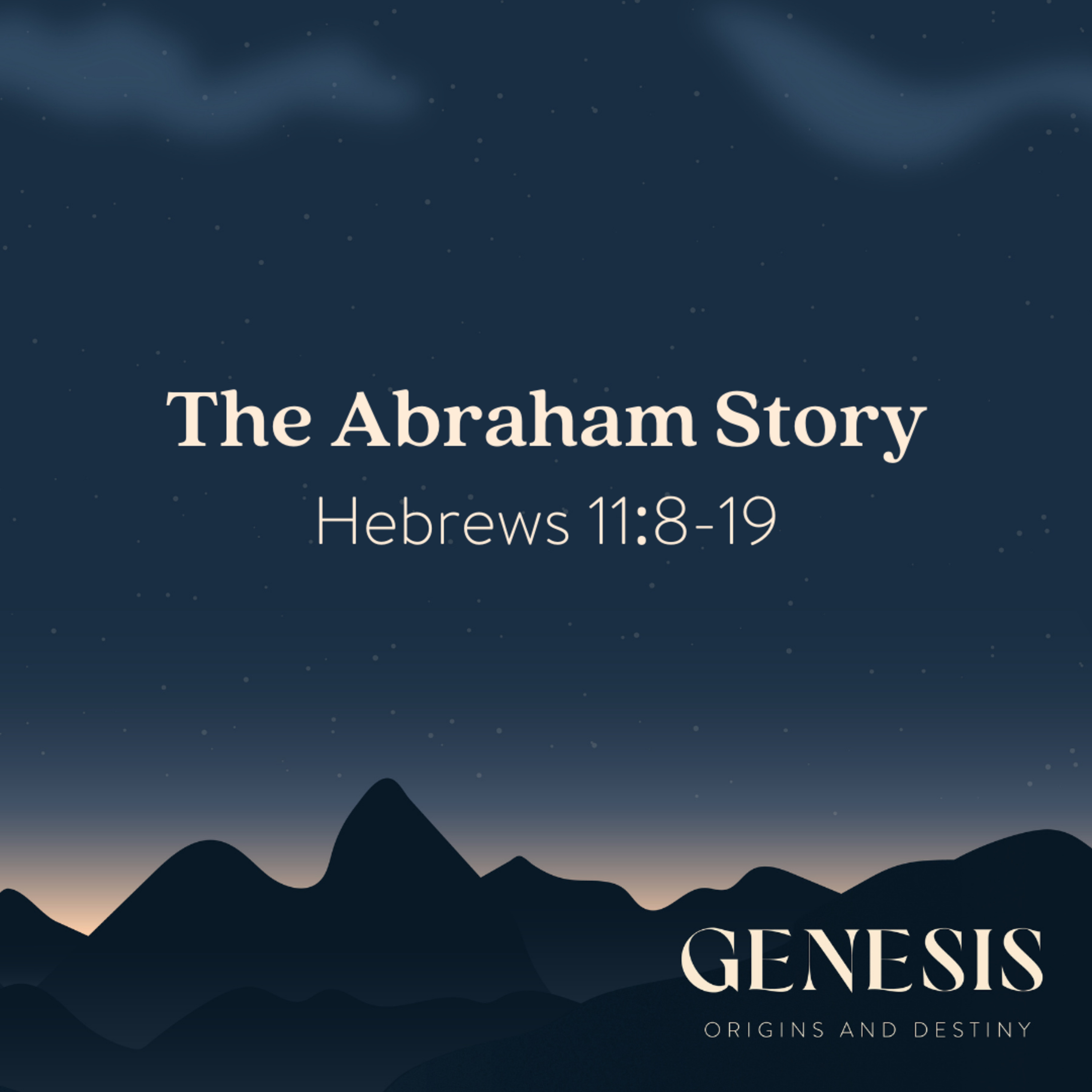The Abraham Story | Hebrews 11:8-19