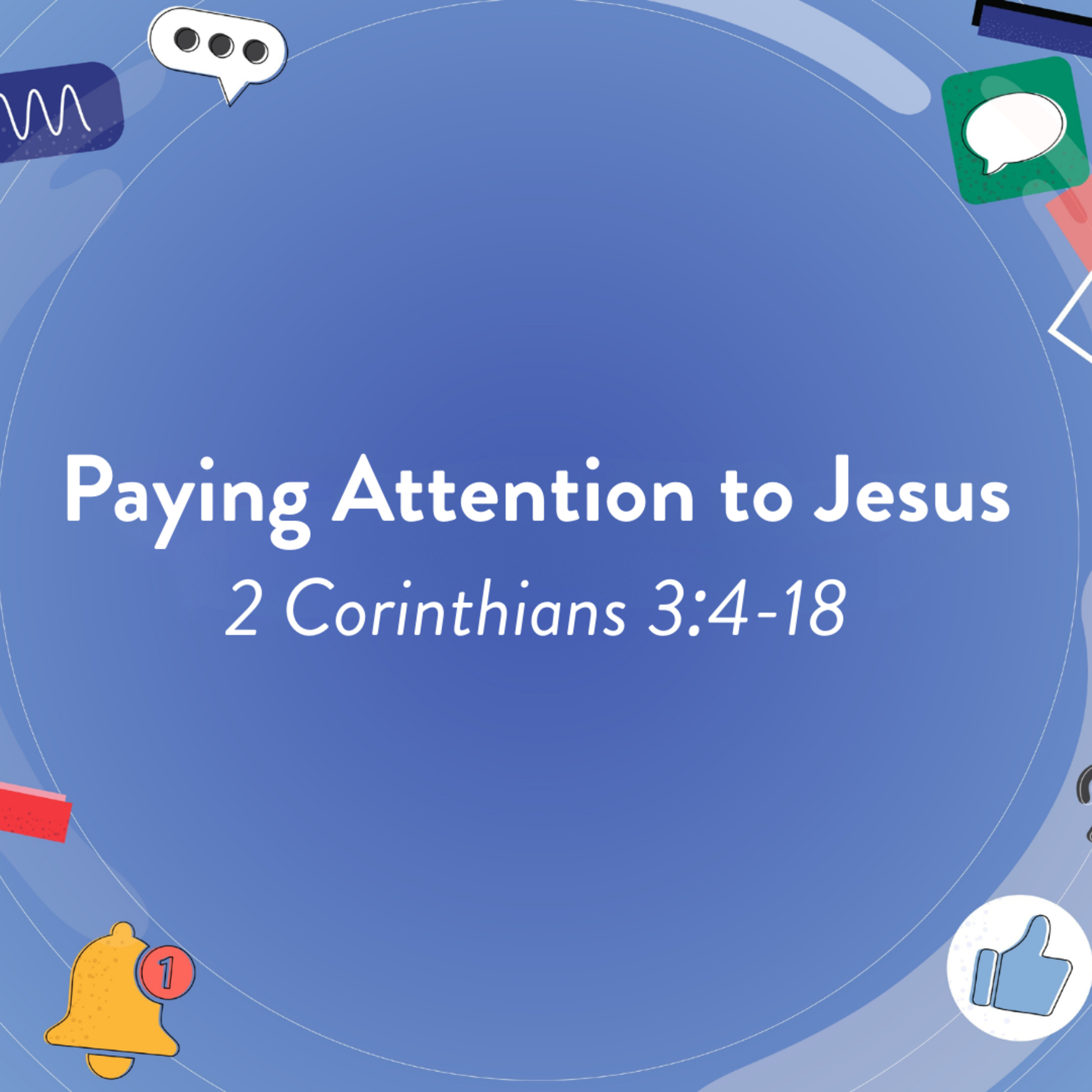 Paying Attention to Jesus | 2 Corinthians 3:4-18 episode artwork