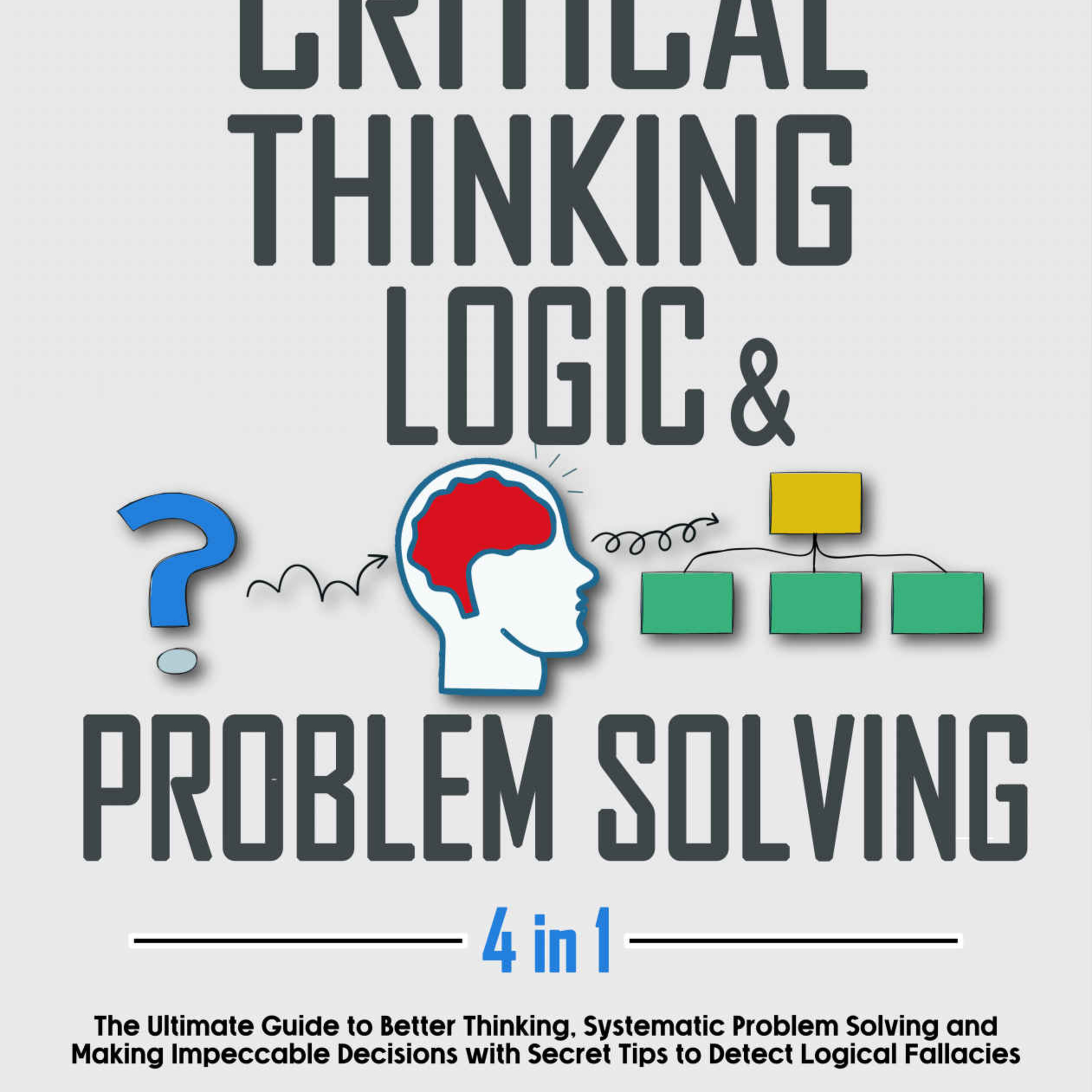 Critical Thinking, Logic & Problem Solving — Deep Dive (Better Reasoning & Decision-Making)