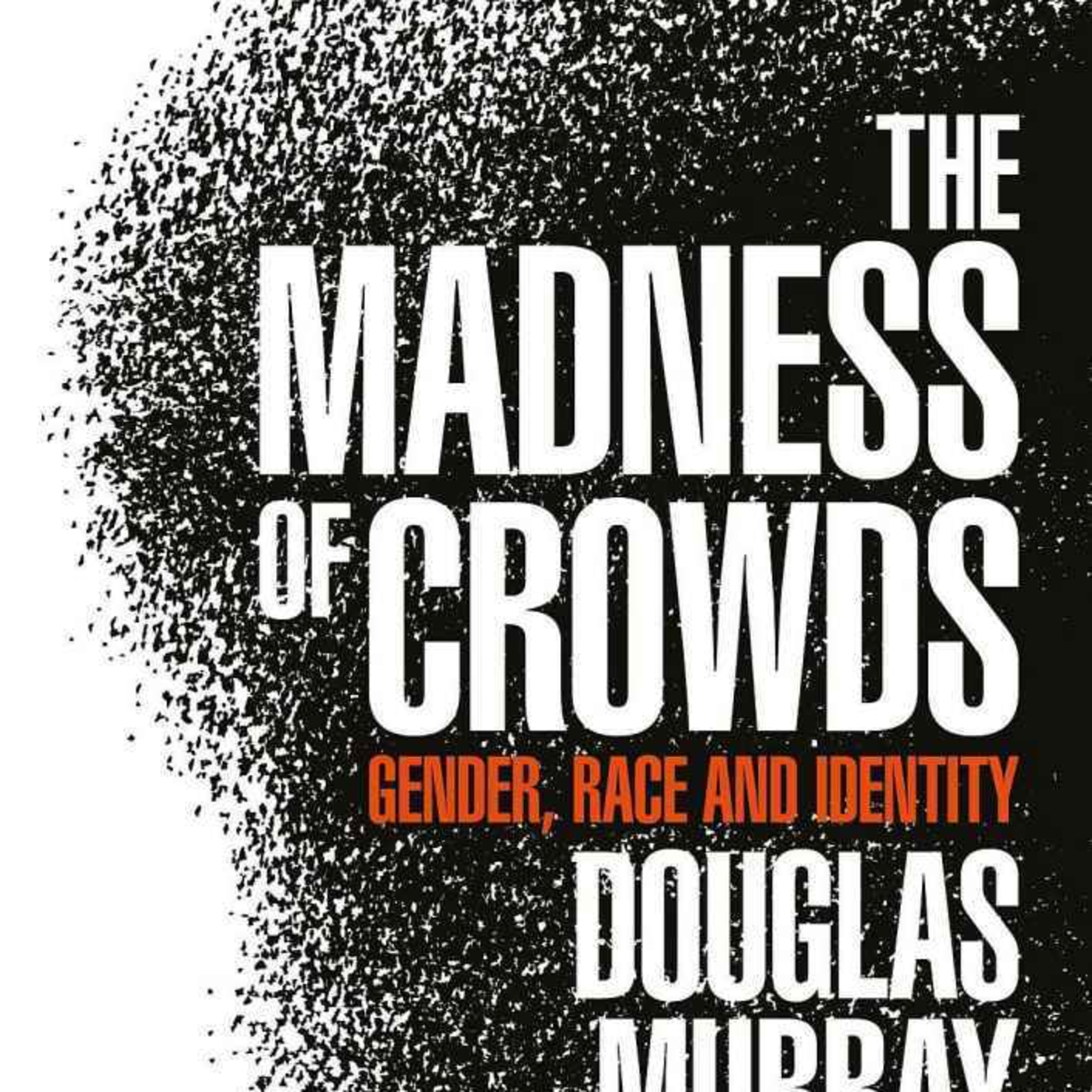 The Madness of Crowds — Deep Dive (Identity Politics, Outrage Cycles & Modern Dogmas) episode artwork