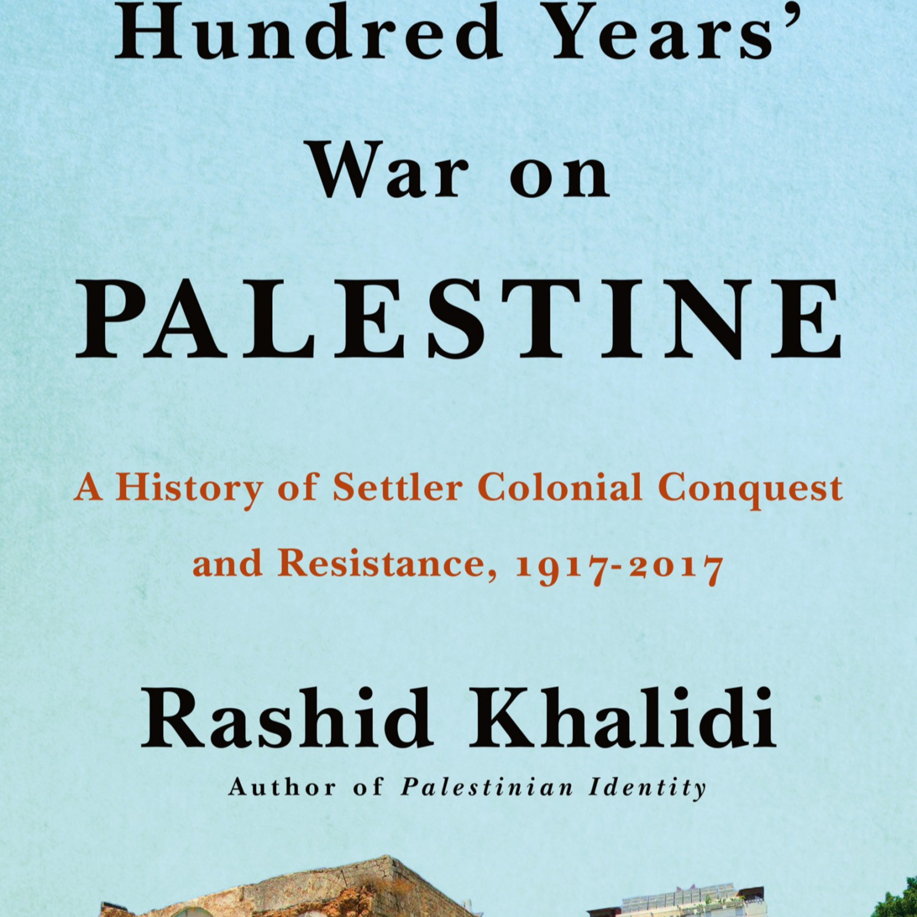 The Hundred Years’ War on Palestine — Deep Dive