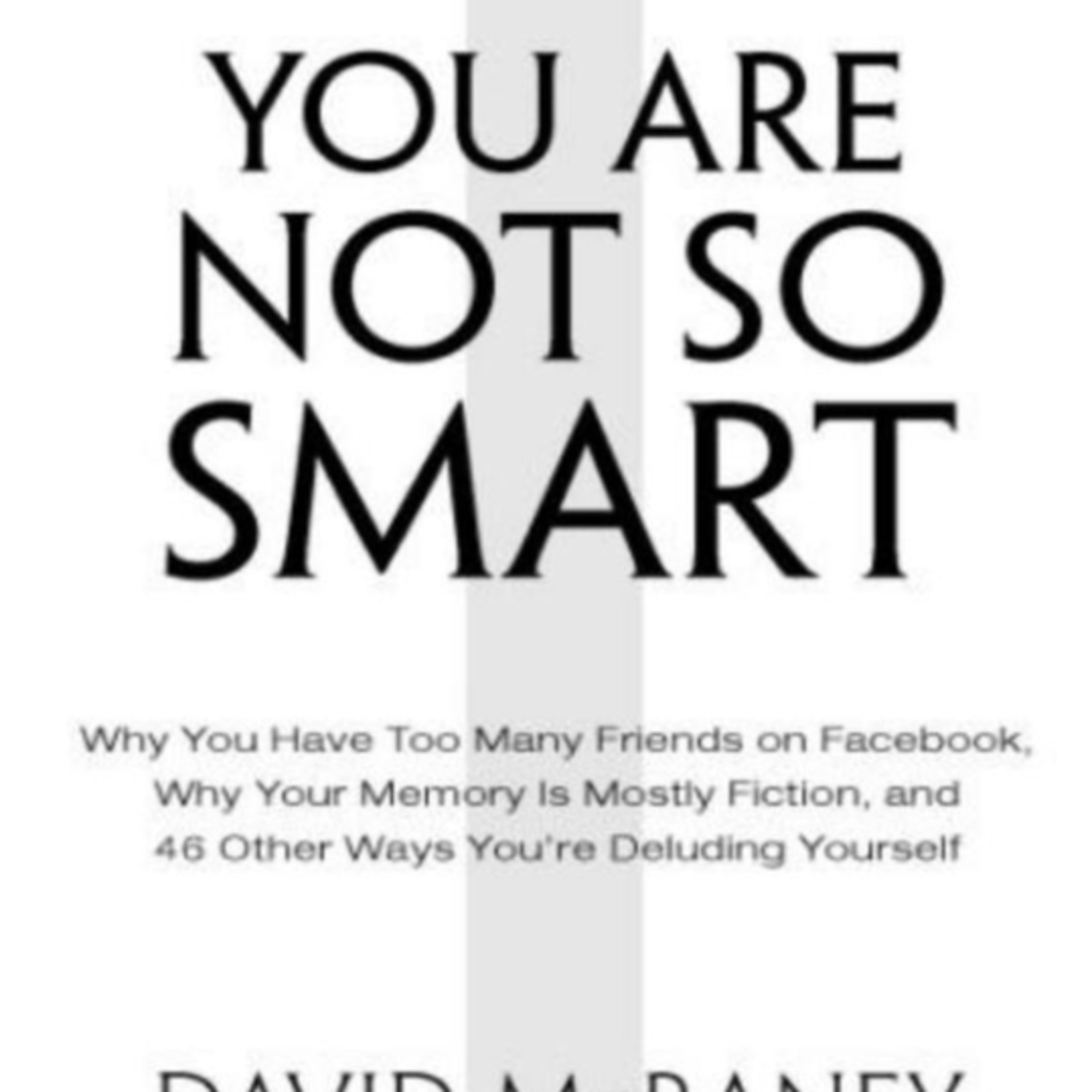 You Are Not So Smart — How Self-Deception Shapes What We Believe episode artwork