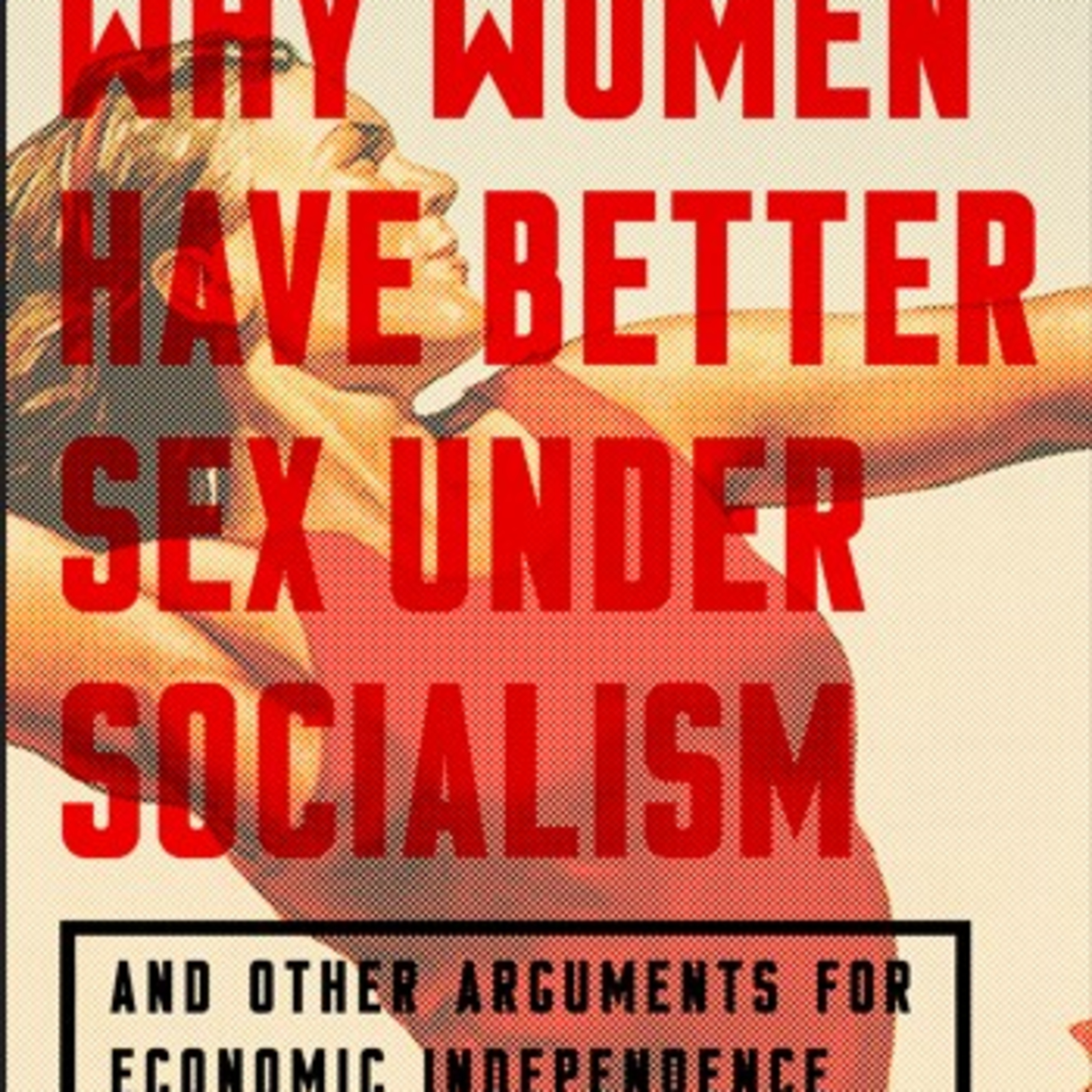 Why Women Have Better Sex Under Socialism and How Economics Shapes Intimacy episode artwork