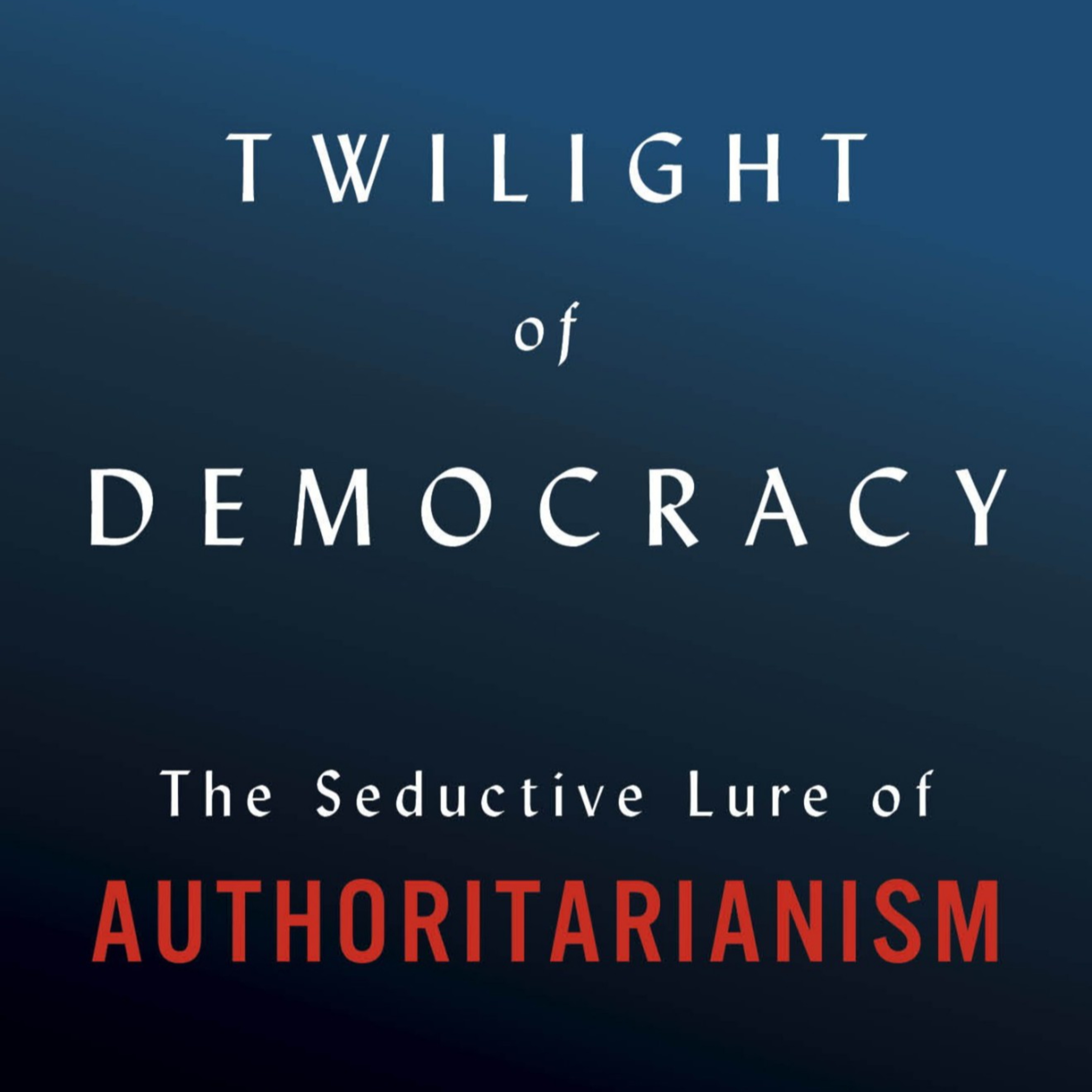 Twilight of Democracy — Belief, Loyalty, and Democratic Decline (Audio) episode artwork