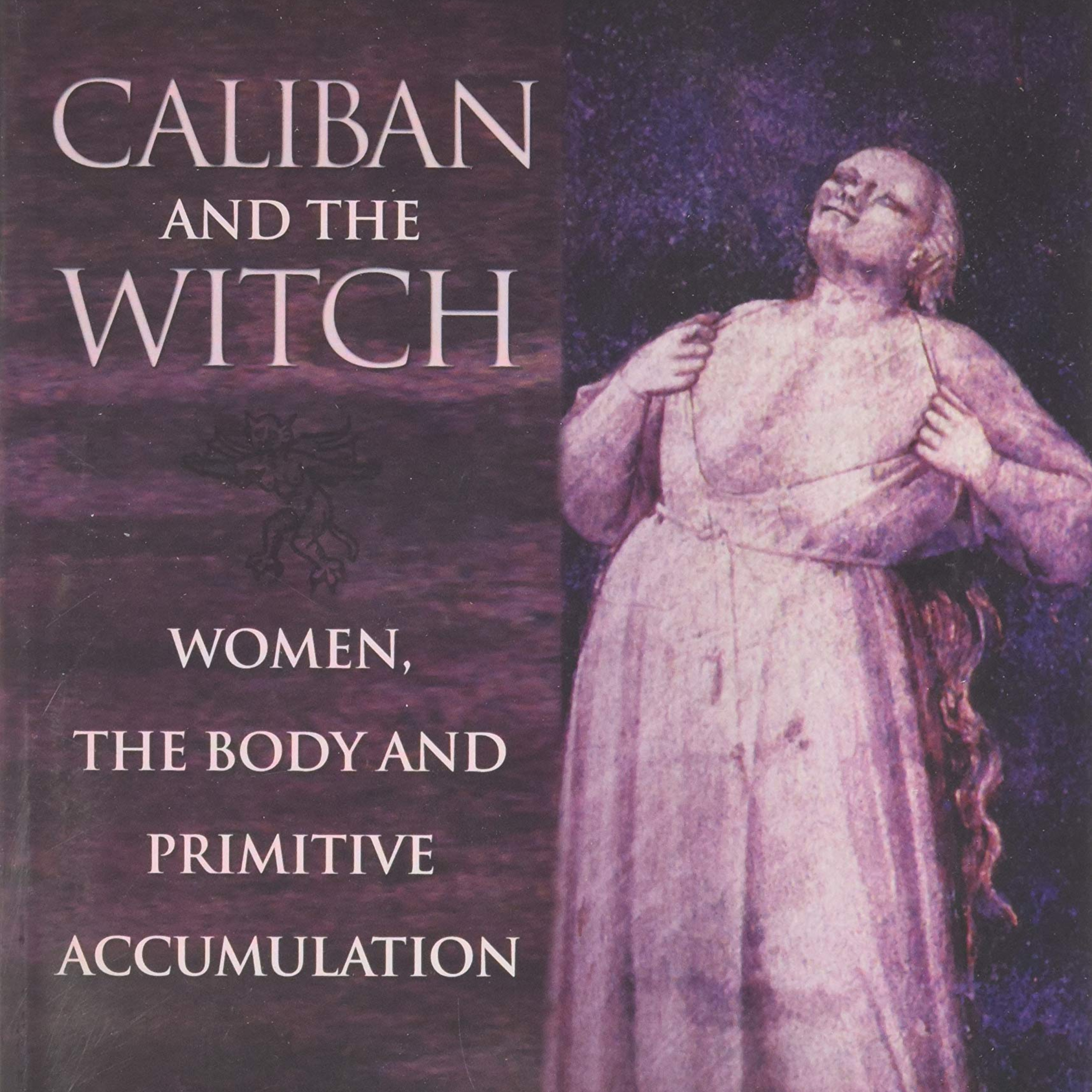 Caliban and the Witch — Capitalism and the Reorganization of the Body (Audio)