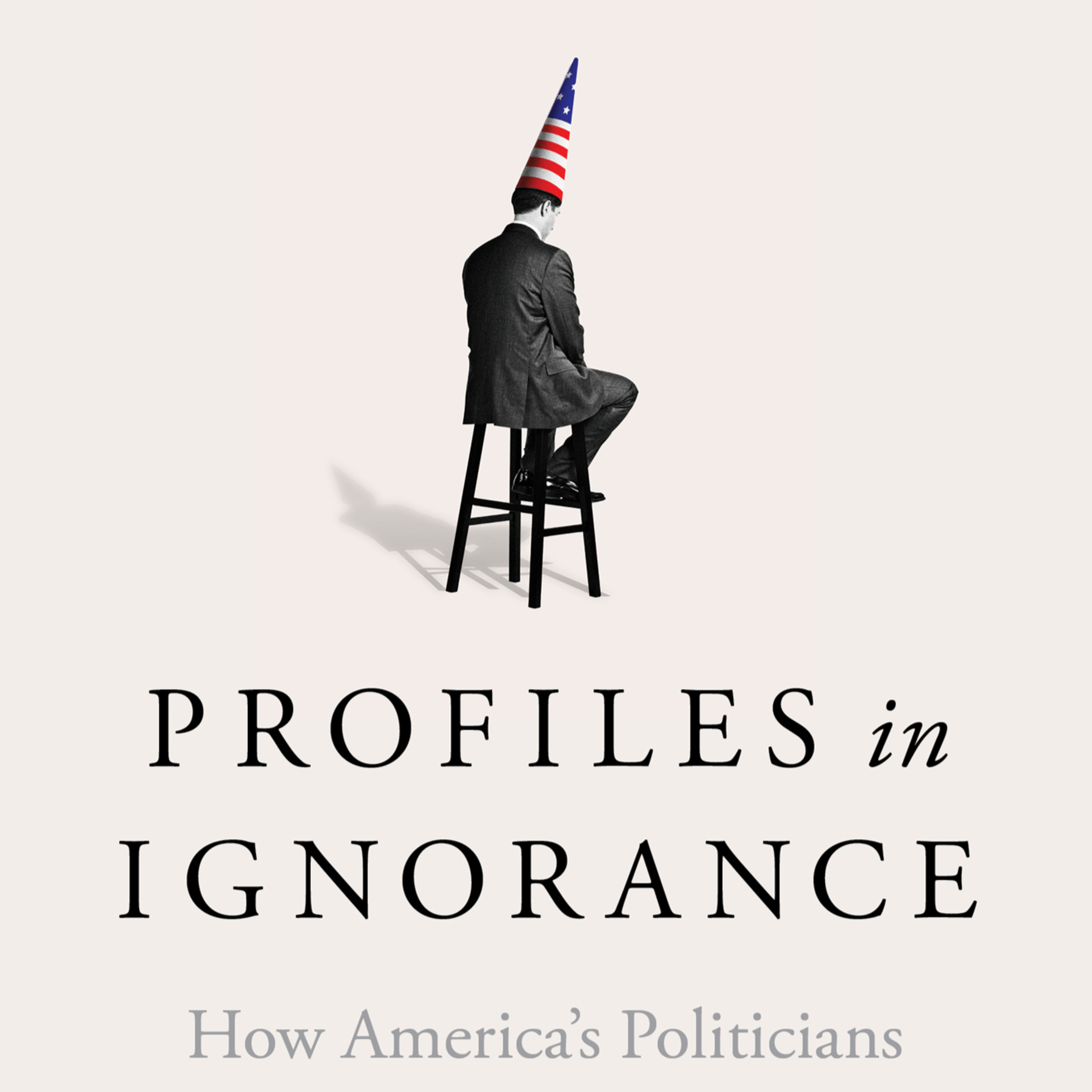 Profiles in Ignorance: How America's Politicians Got Dumb and Dumber — Media Incentives episode artwork